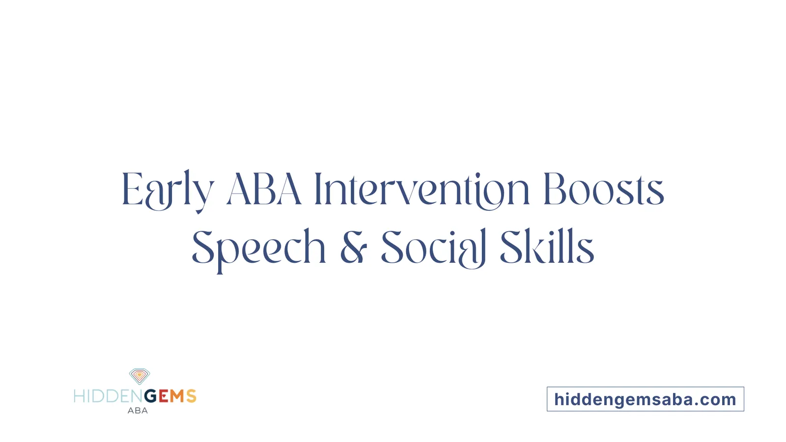 Early ABA Intervention Boosts Speech & Social Skills
