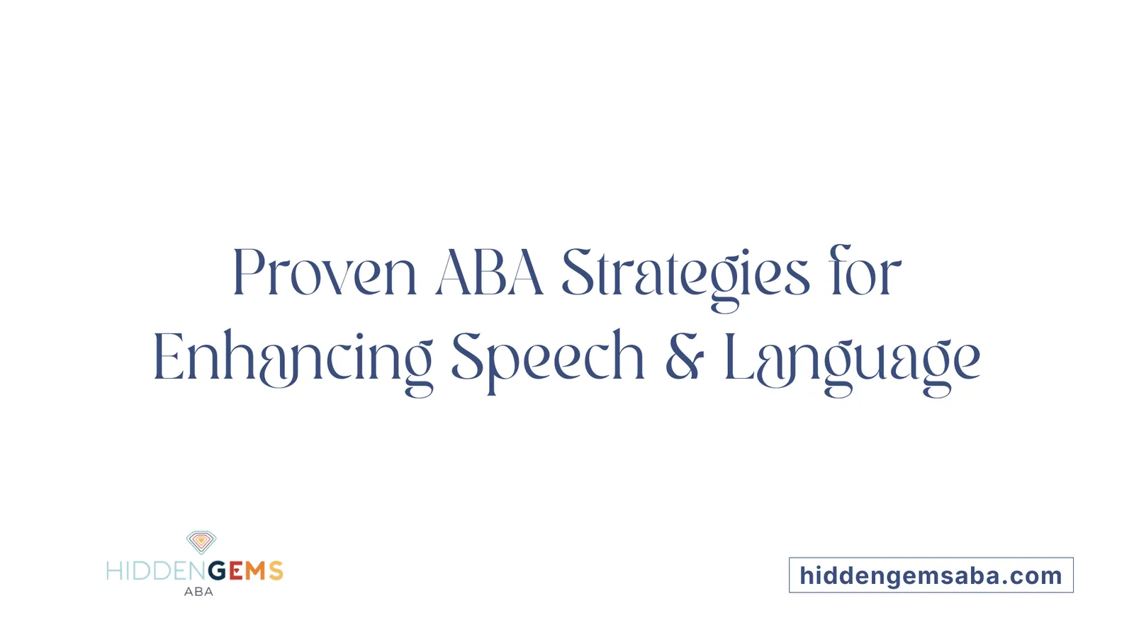 Proven ABA Strategies for Enhancing Speech & Language