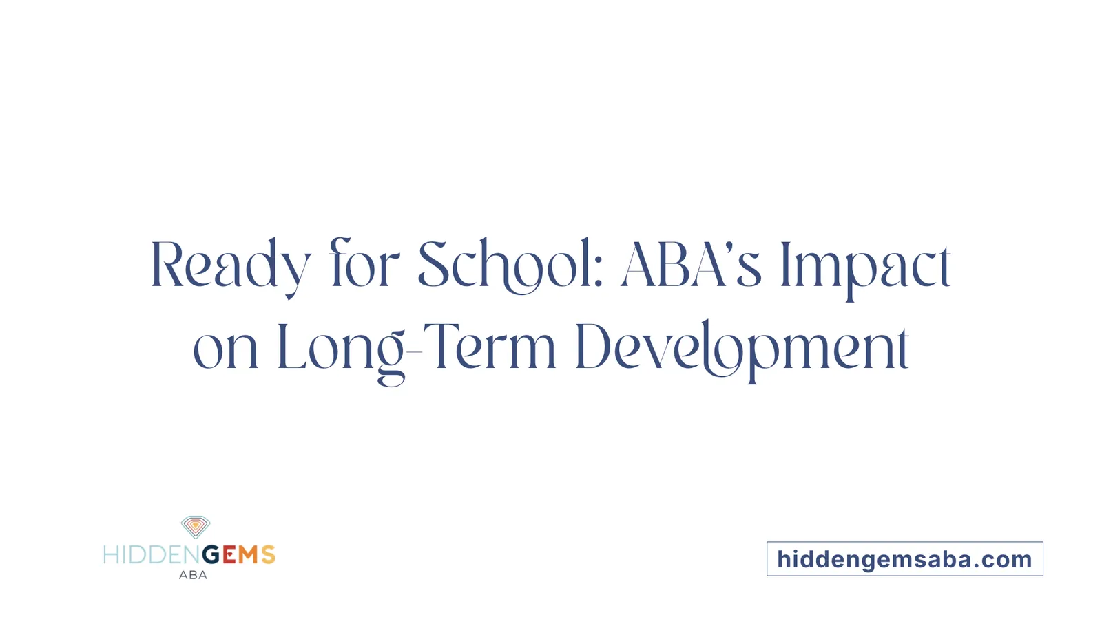 Ready for School: ABA’s Impact on Long-Term Development