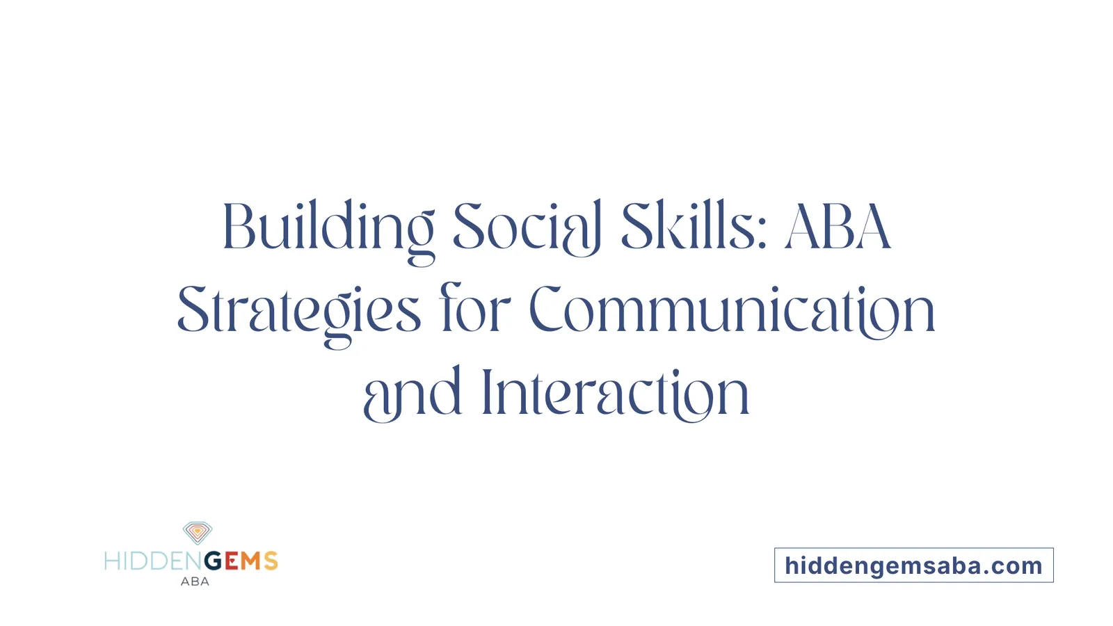 Building Social Skills: ABA Strategies for Communication and Interaction