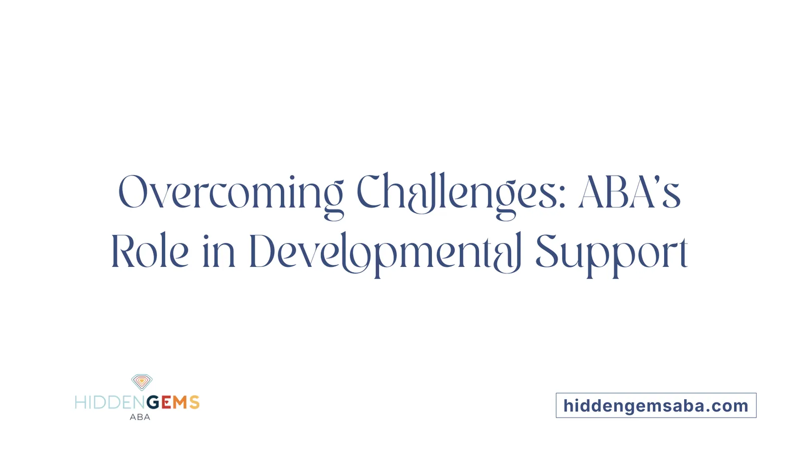 Overcoming Challenges: ABA's Role in Developmental Support