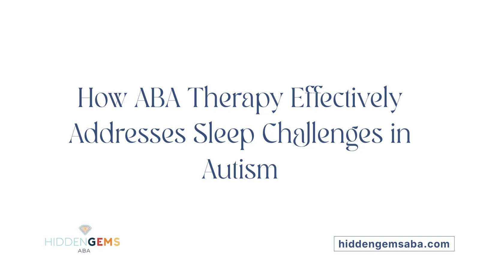 How ABA Therapy Effectively Addresses Sleep Challenges in Autism