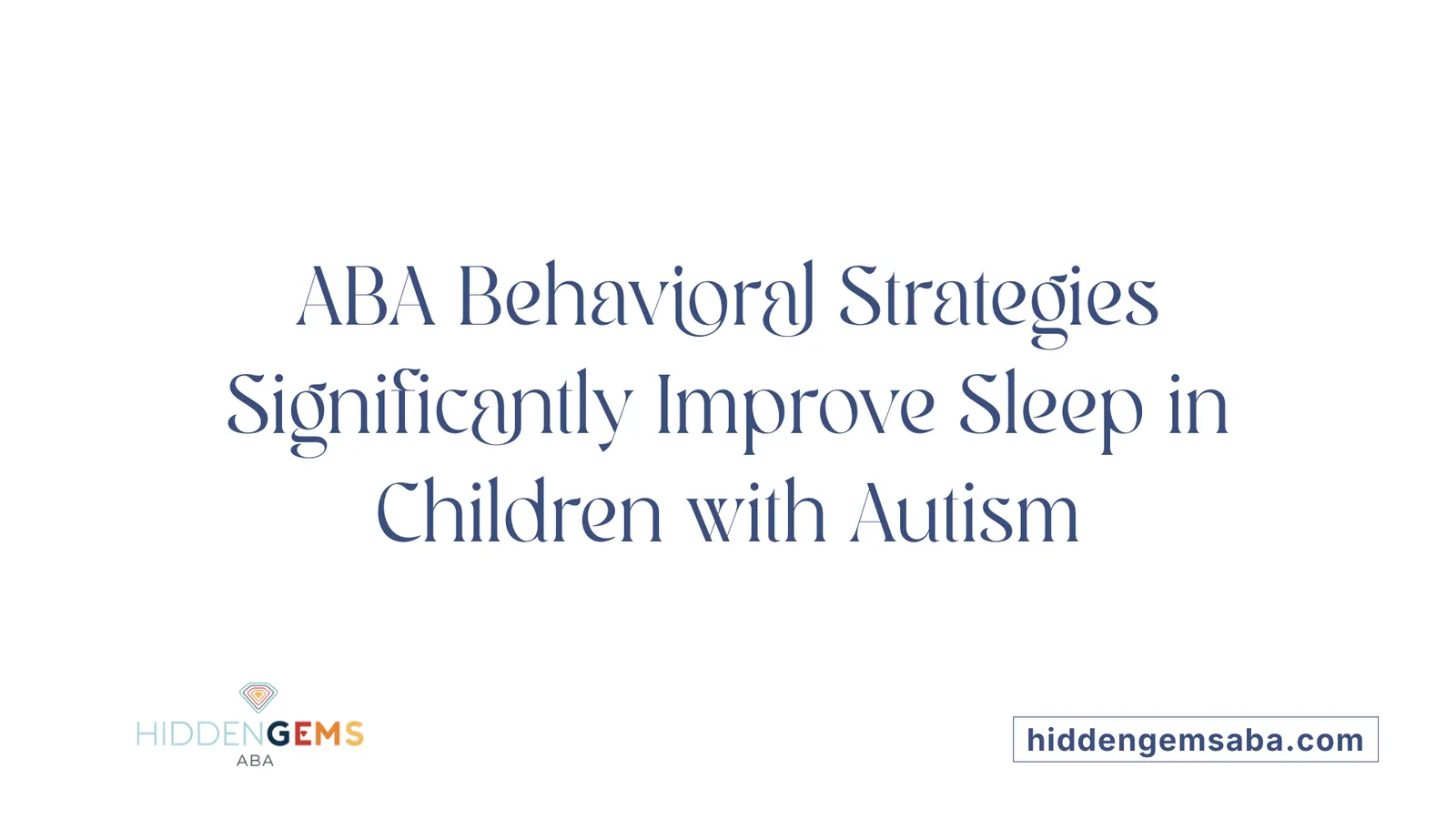 ABA Behavioral Strategies Significantly Improve Sleep in Children with Autism