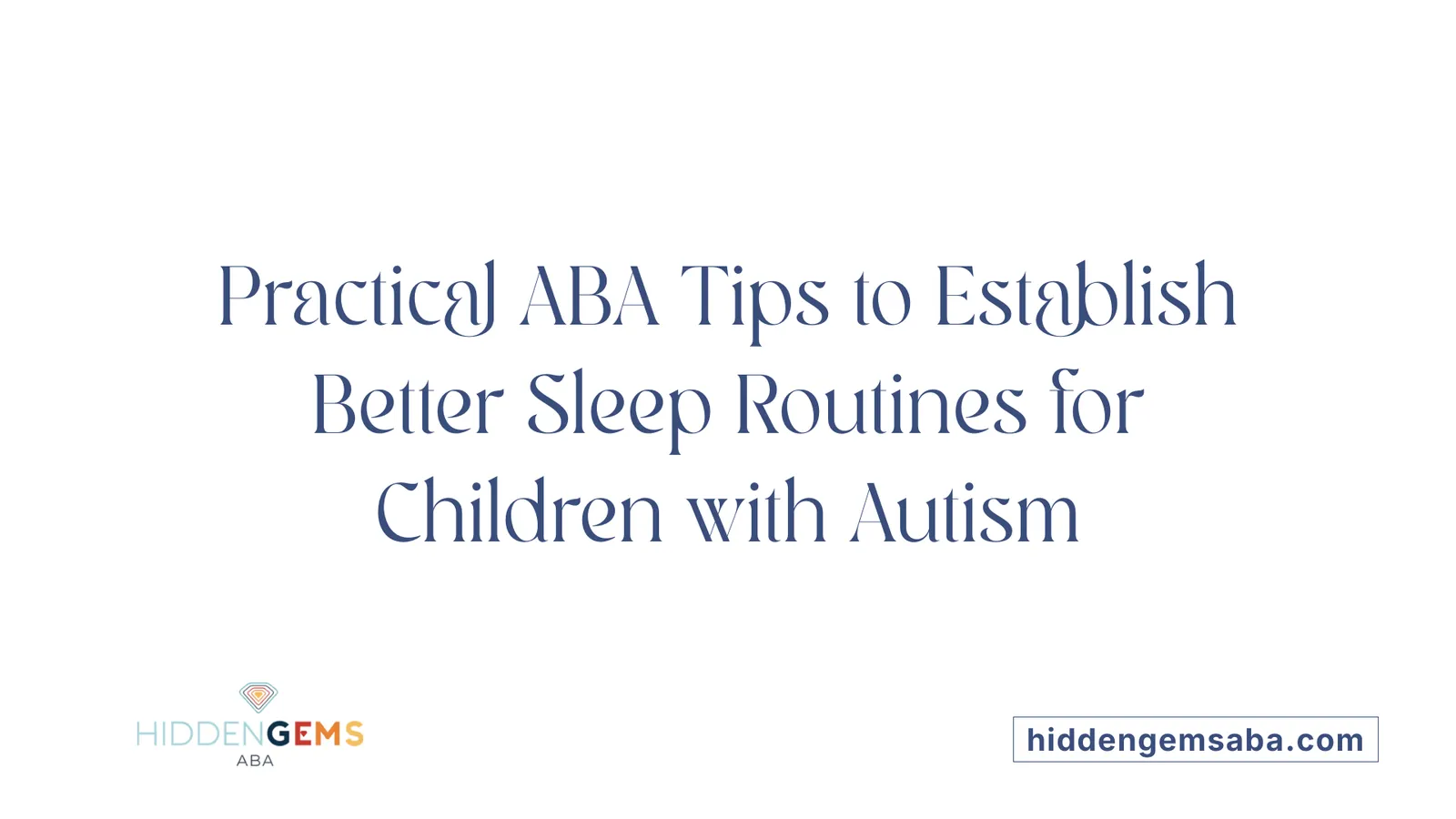 Practical ABA Tips to Establish Better Sleep Routines for Children with Autism