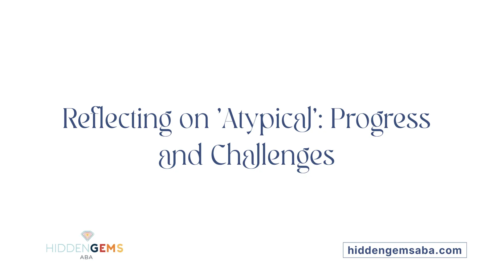 Reflecting on 'Atypical': Progress and Challenges