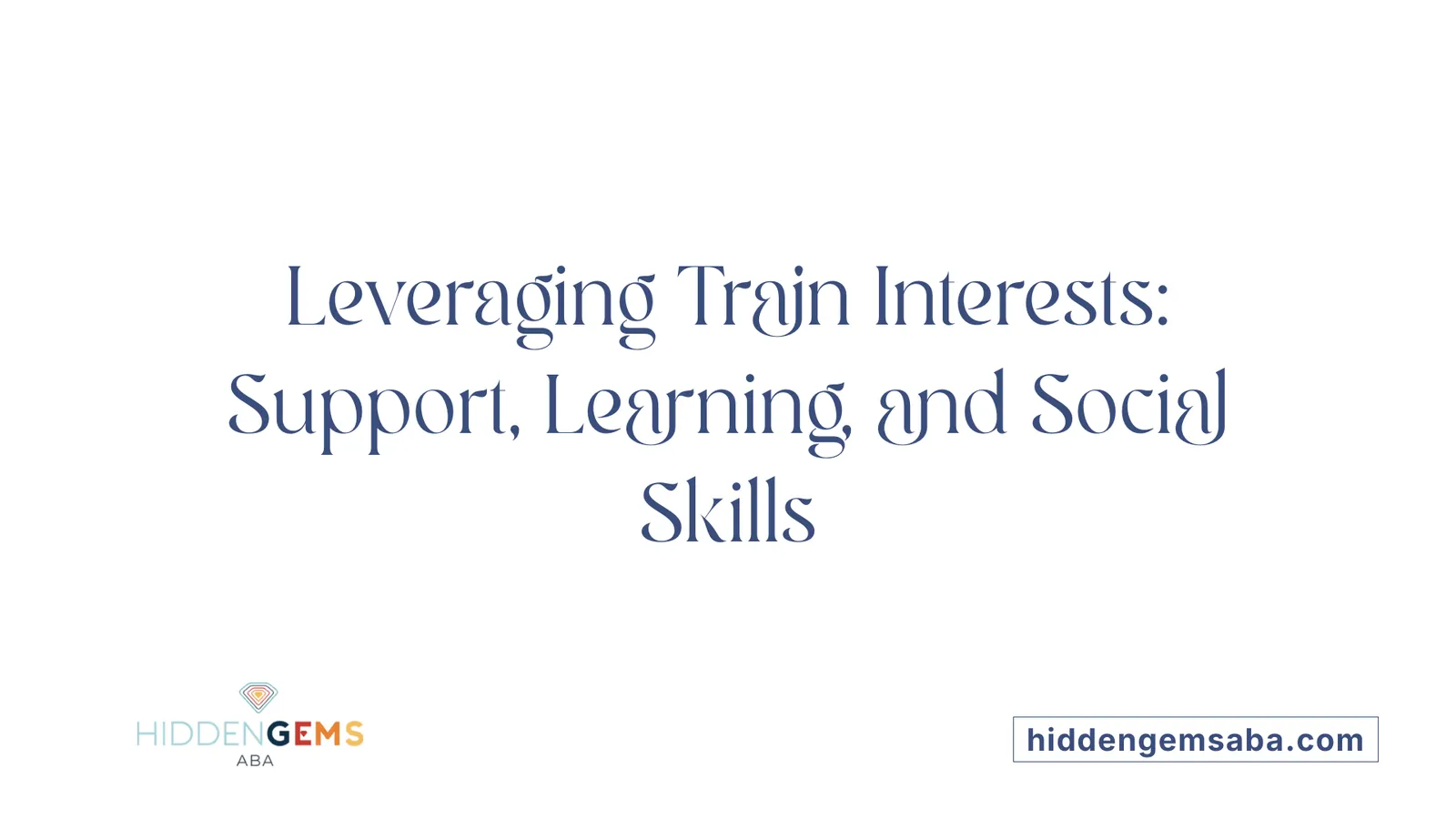 Leveraging Train Interests: Support, Learning, and Social Skills