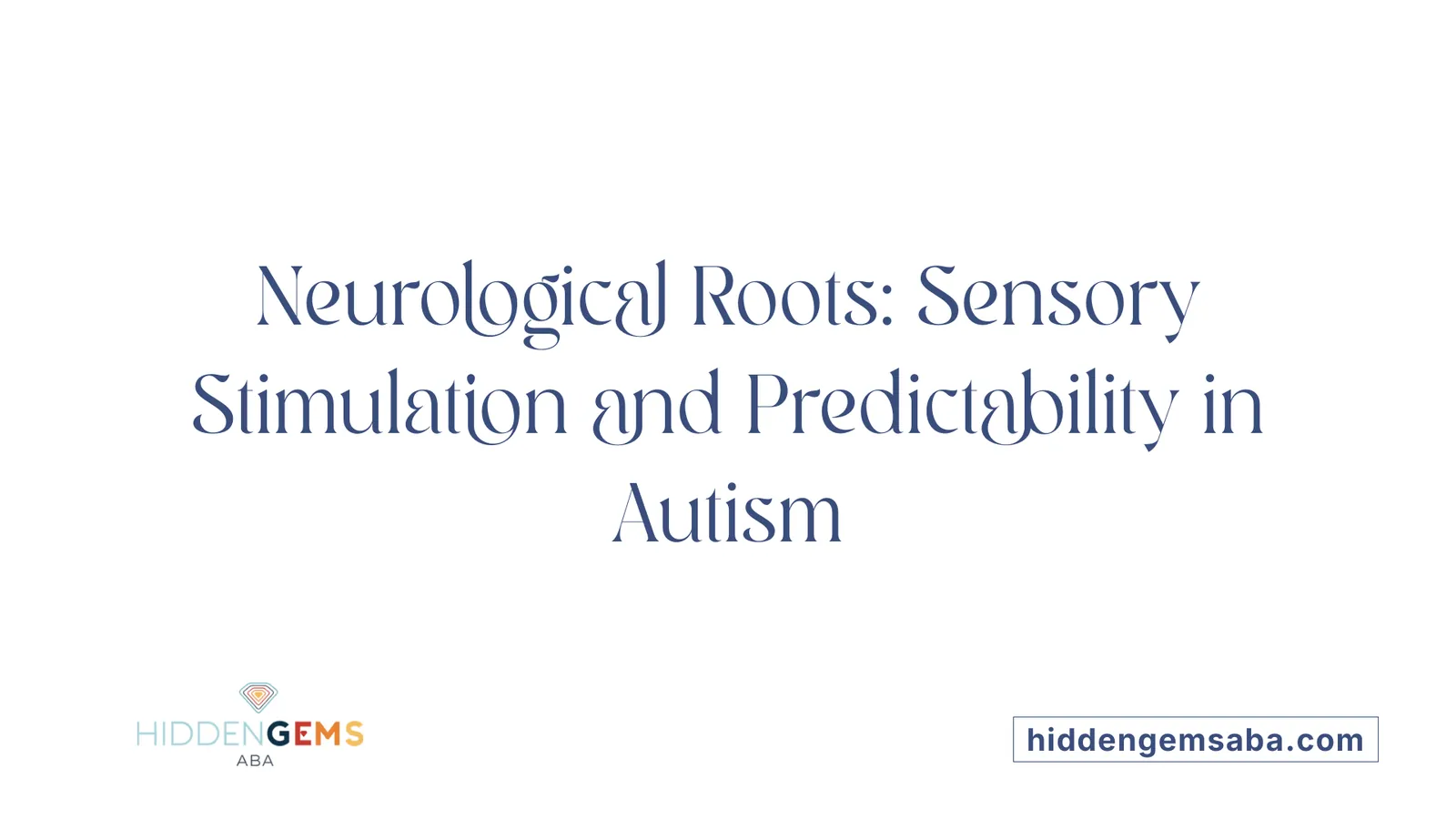 Neurological Roots: Sensory Stimulation and Predictability in Autism