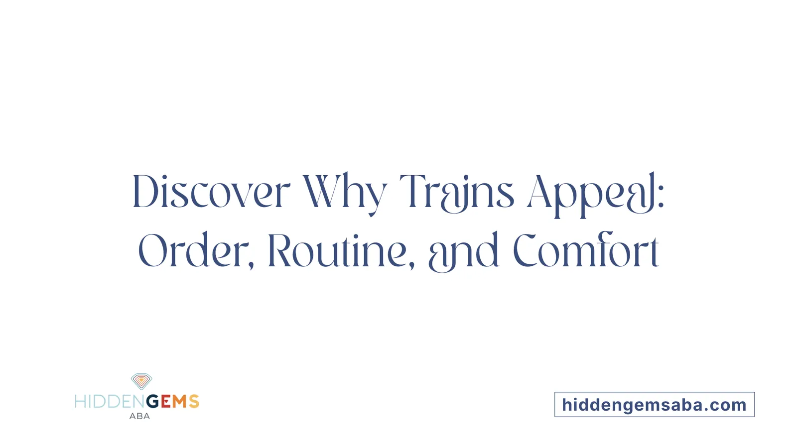 Discover Why Trains Appeal: Order, Routine, and Comfort