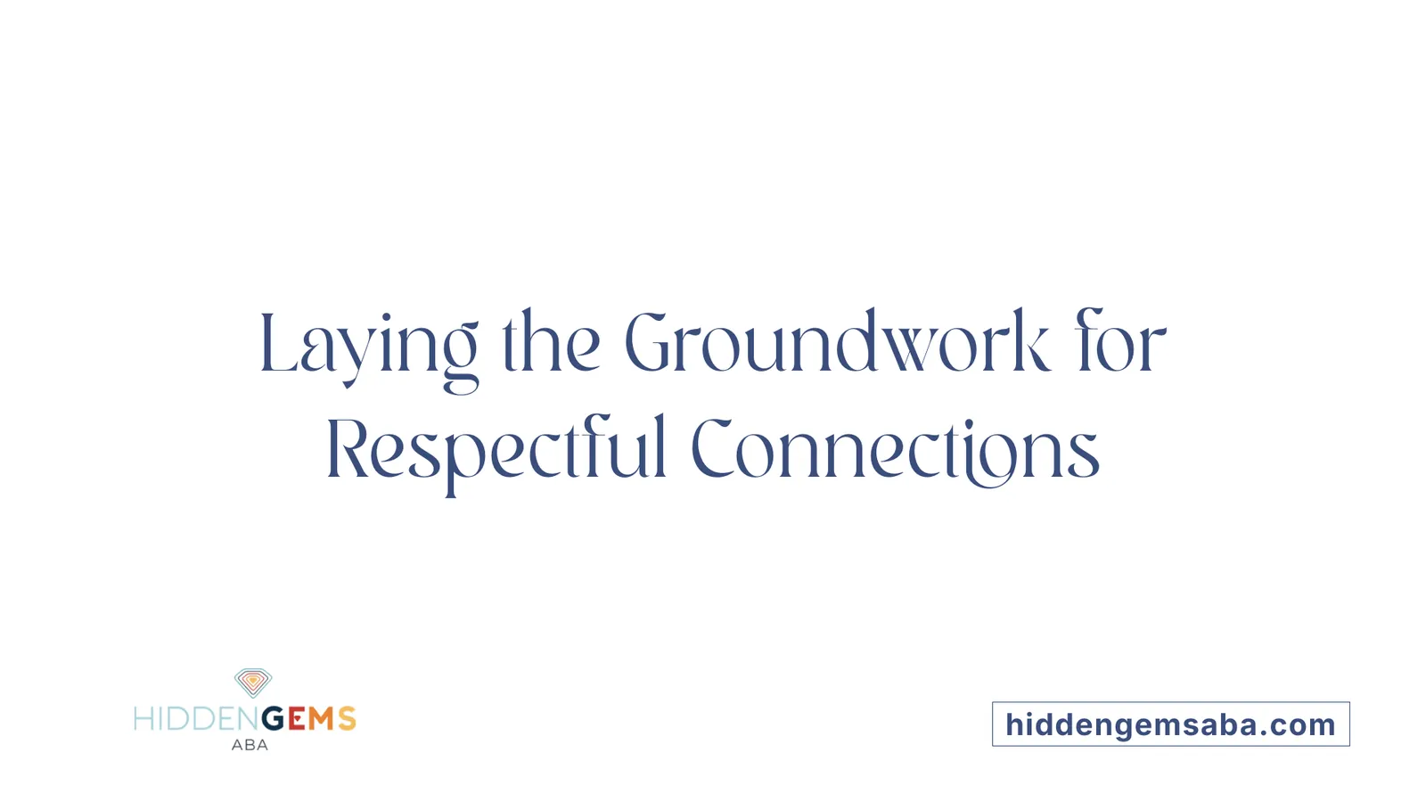 Laying the Groundwork for Respectful Connections