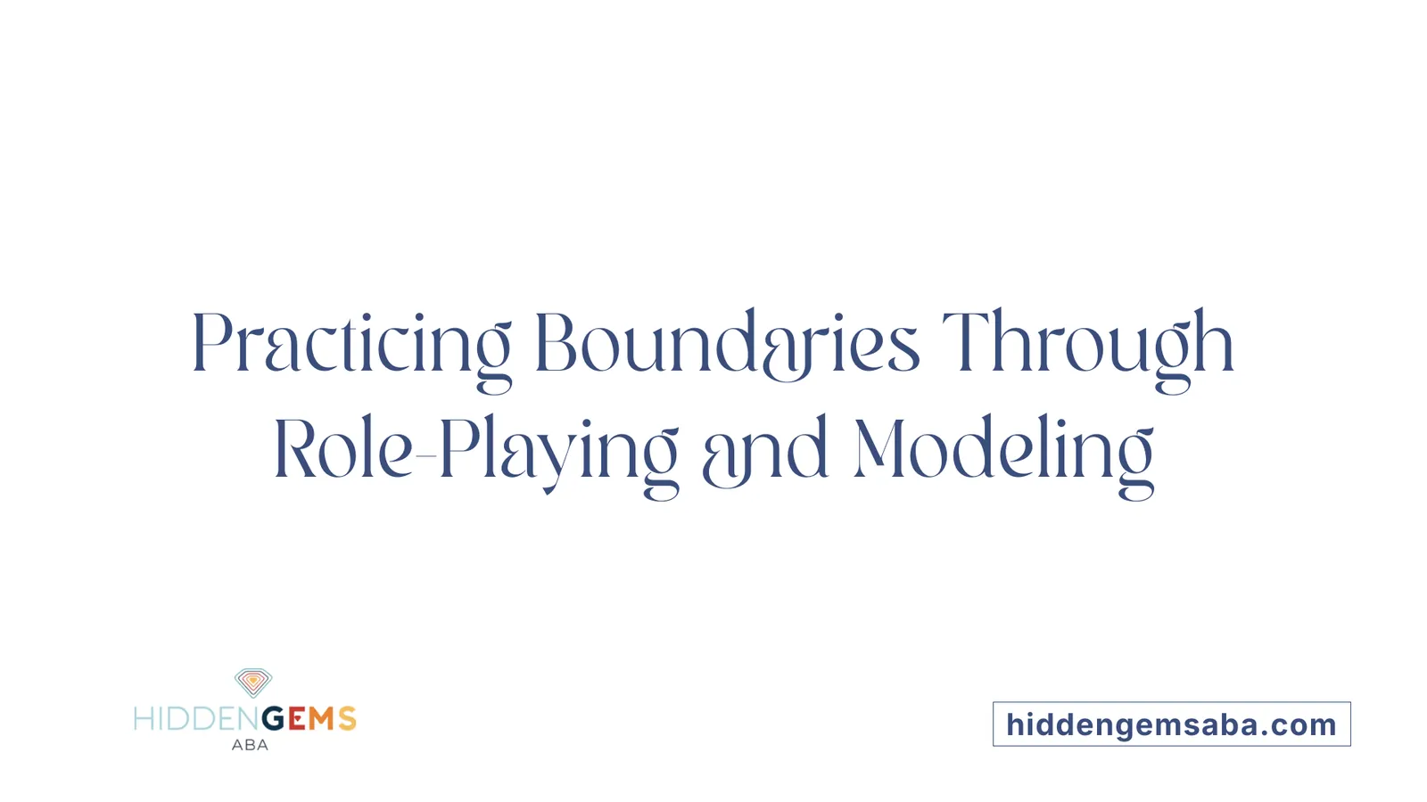 Practicing Boundaries Through Role-Playing and Modeling