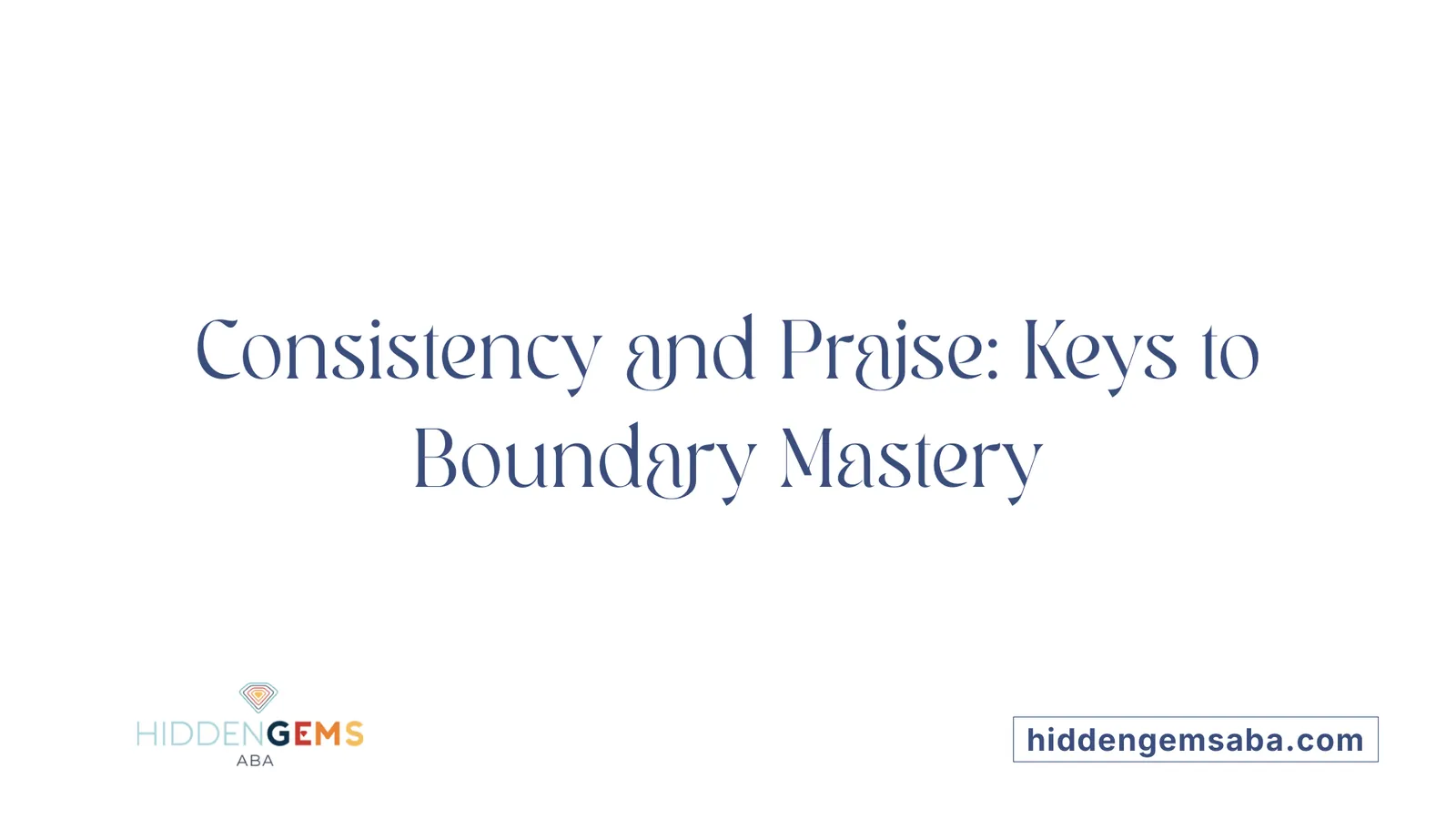 Consistency and Praise: Keys to Boundary Mastery