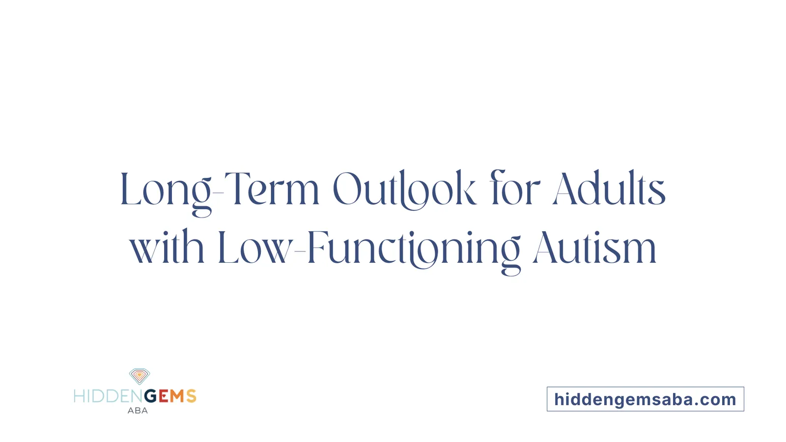 Long-Term Outlook for Adults with Low-Functioning Autism