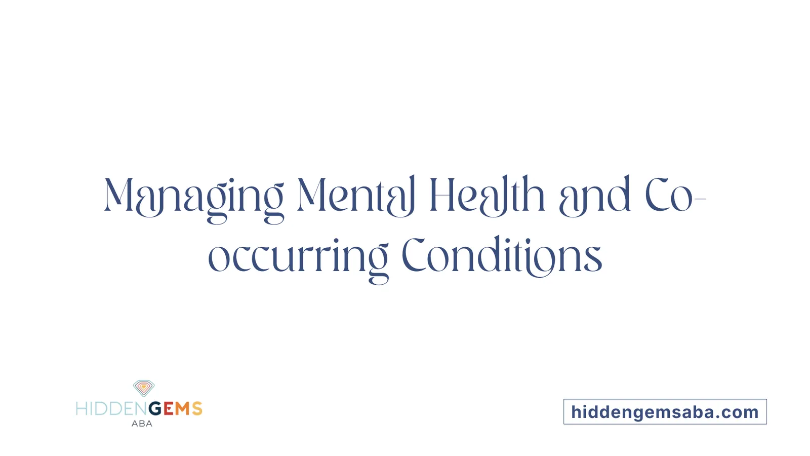 Managing Mental Health and Co-occurring Conditions
