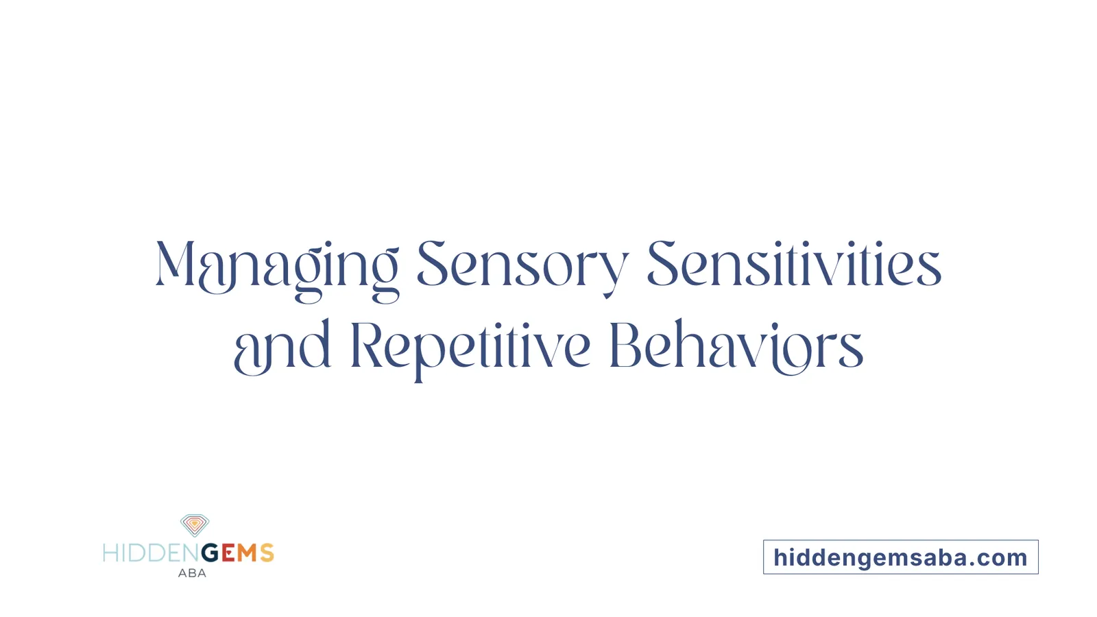 Managing Sensory Sensitivities and Repetitive Behaviors