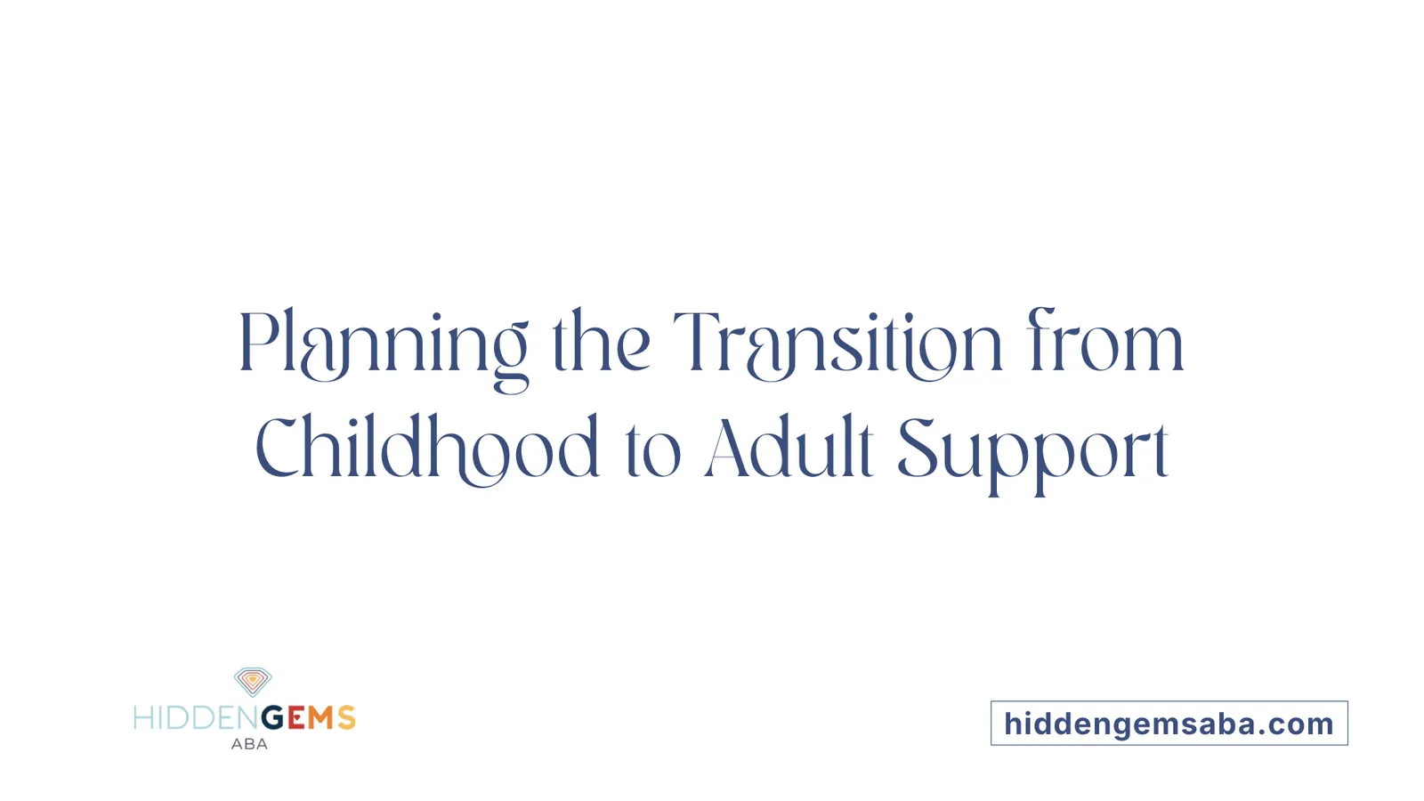 Planning the Transition from Childhood to Adult Support