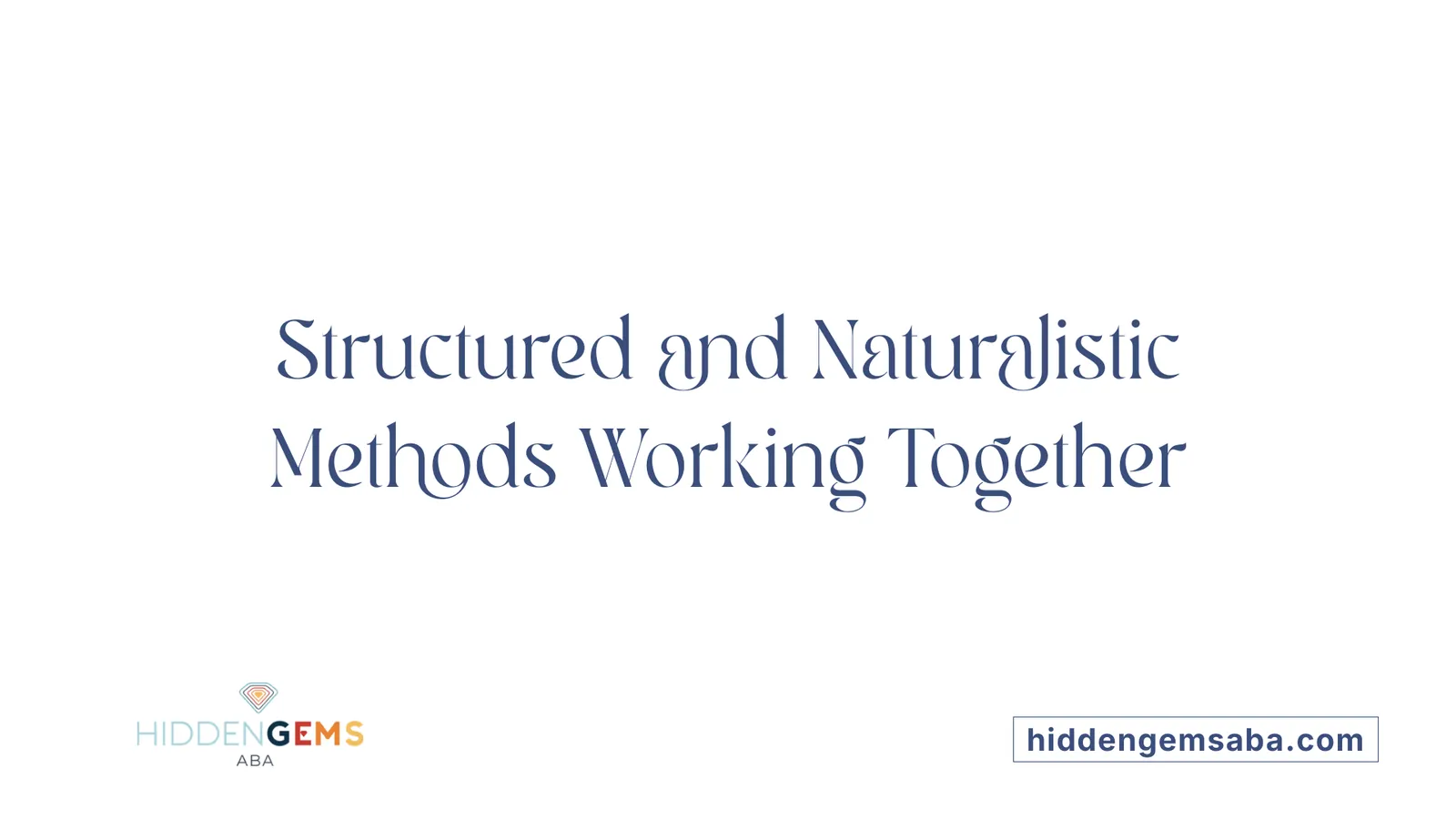 Structured and Naturalistic Methods Working Together