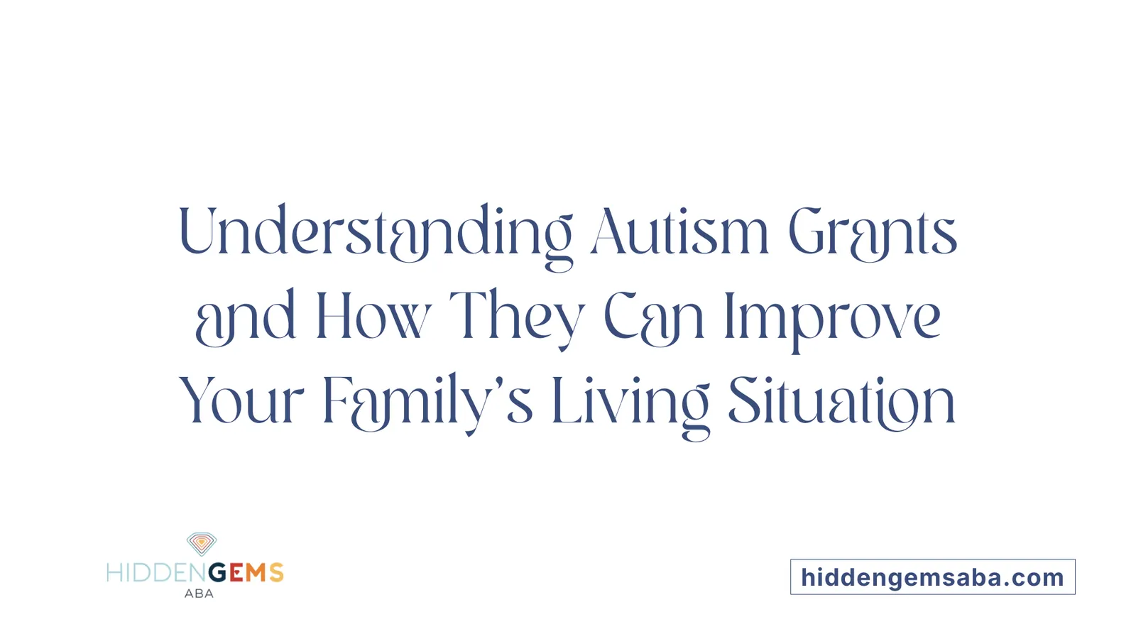 Understanding Autism Grants and How They Can Improve Your Family's Living Situation