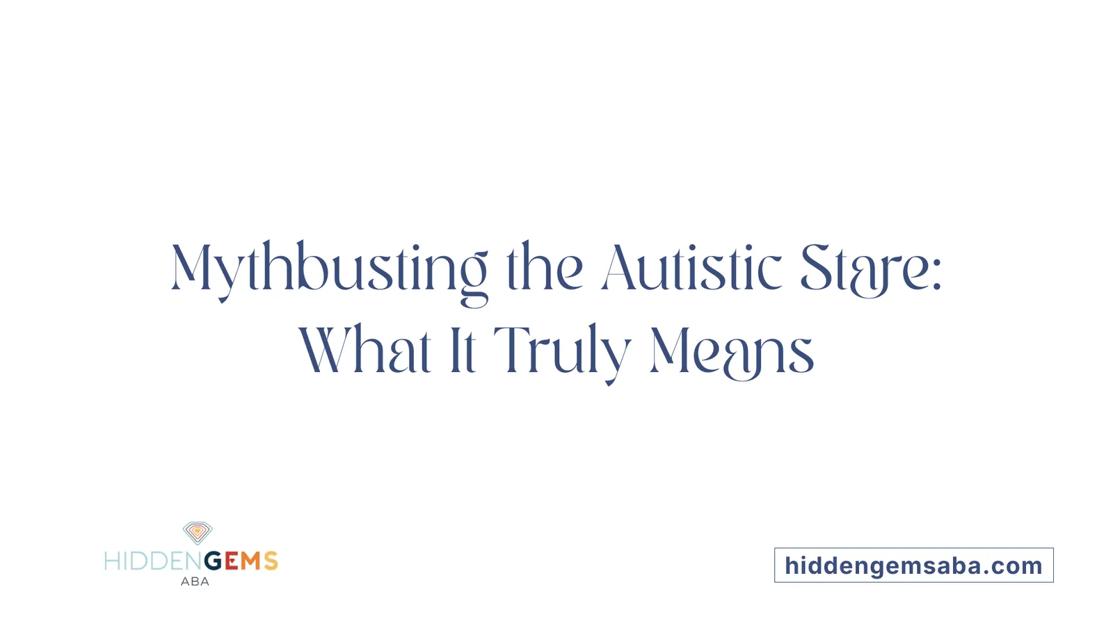 Mythbusting the Autistic Stare: What It Truly Means