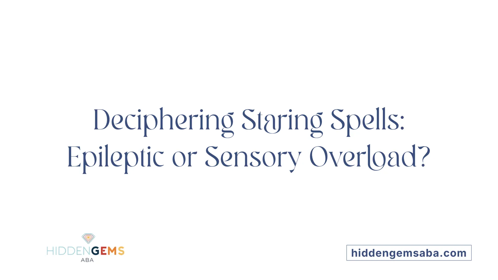 Deciphering Staring Spells: Epileptic or Sensory Overload?