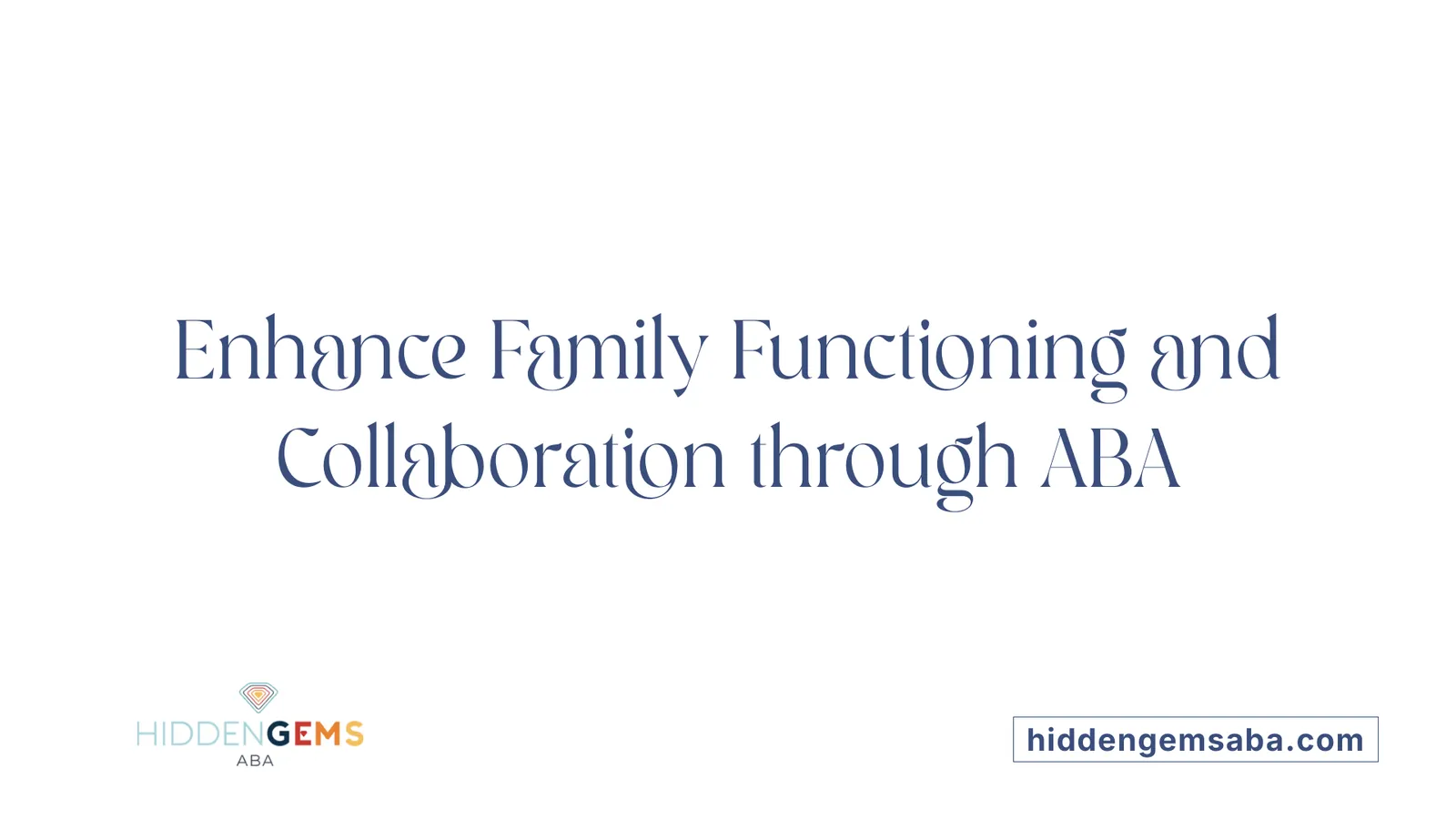 Enhance Family Functioning and Collaboration through ABA