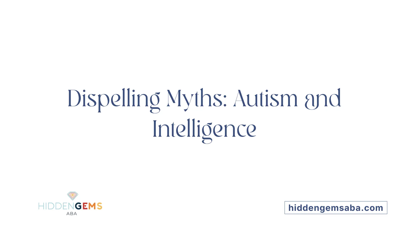 Dispelling Myths: Autism and Intelligence