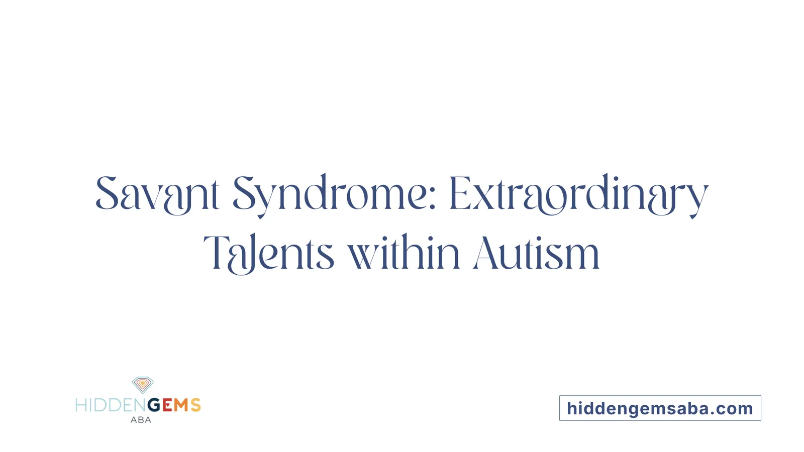 Savant Syndrome: Extraordinary Talents within Autism
