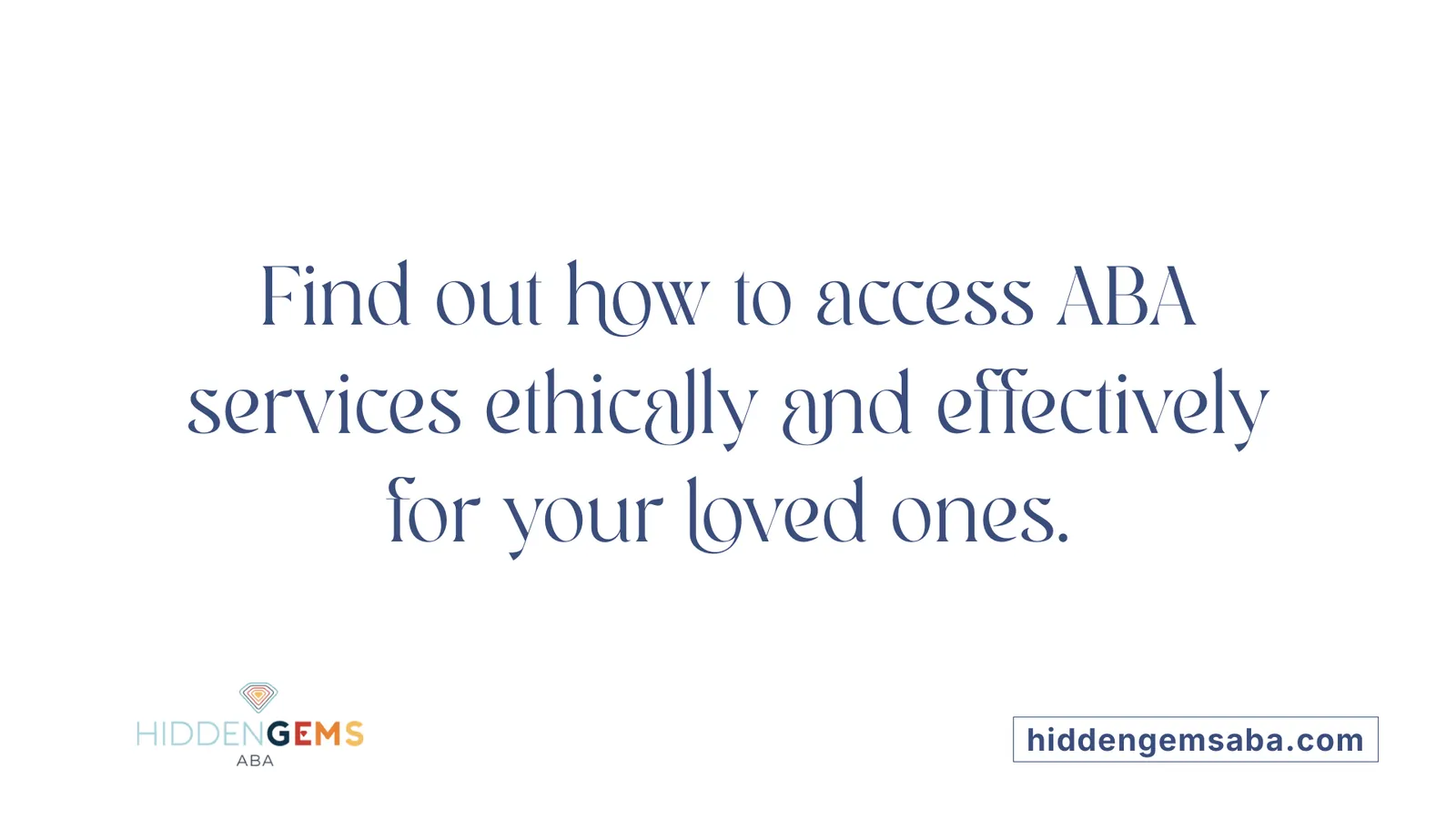 Find out how to access ABA services ethically and effectively for your loved ones.