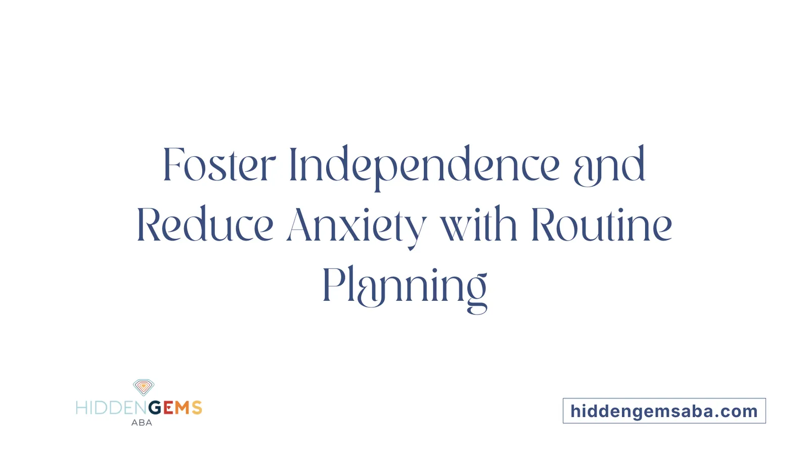 Foster Independence and Reduce Anxiety with Routine Planning