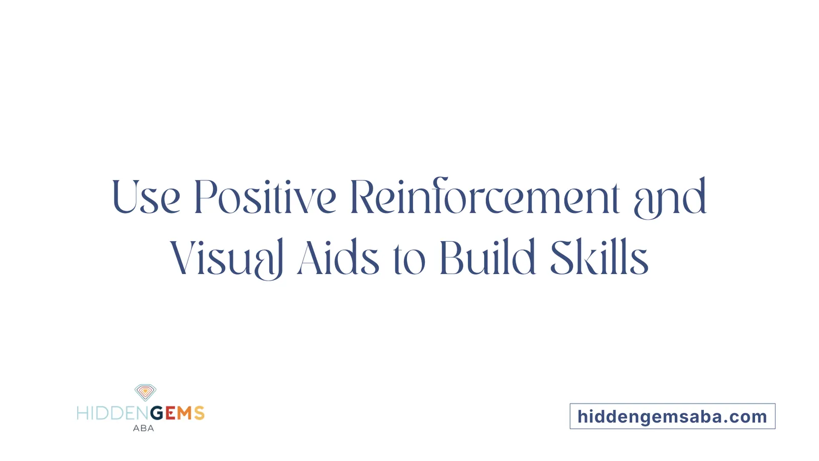 Use Positive Reinforcement and Visual Aids to Build Skills