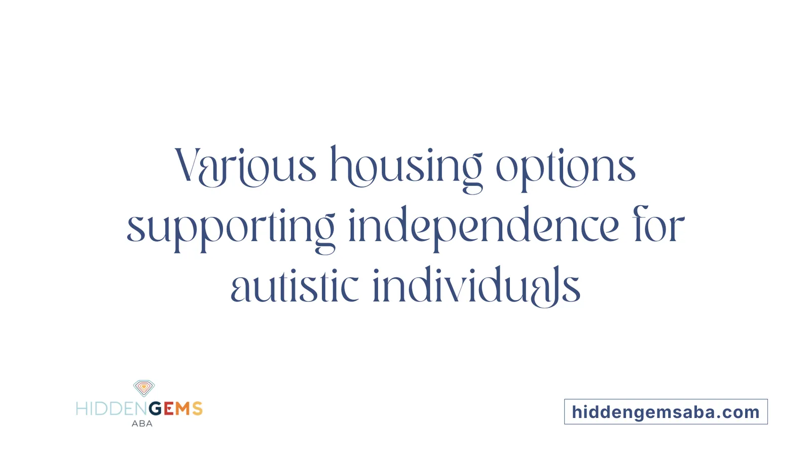 Various housing options supporting independence for autistic individuals