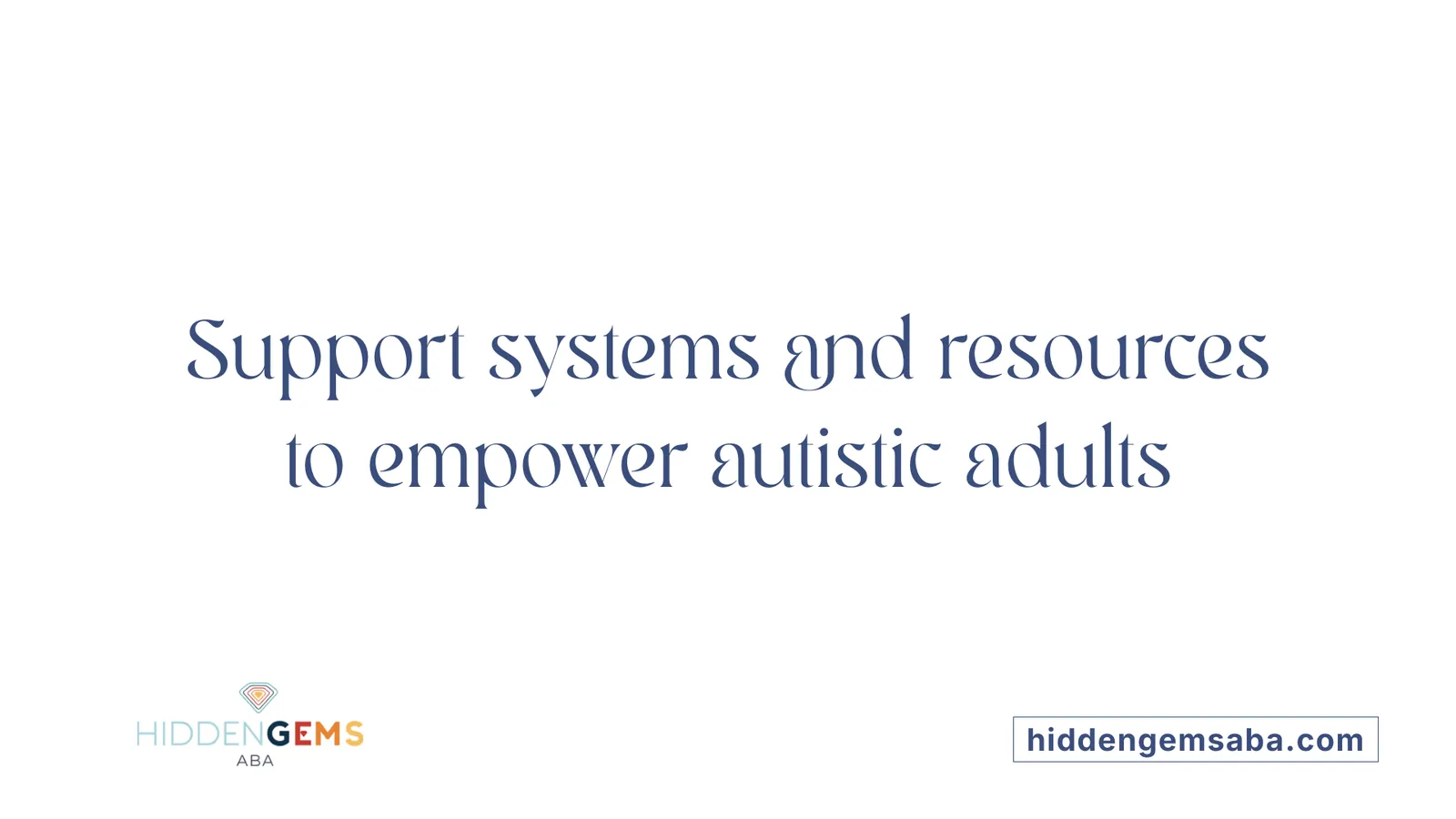Support systems and resources to empower autistic adults