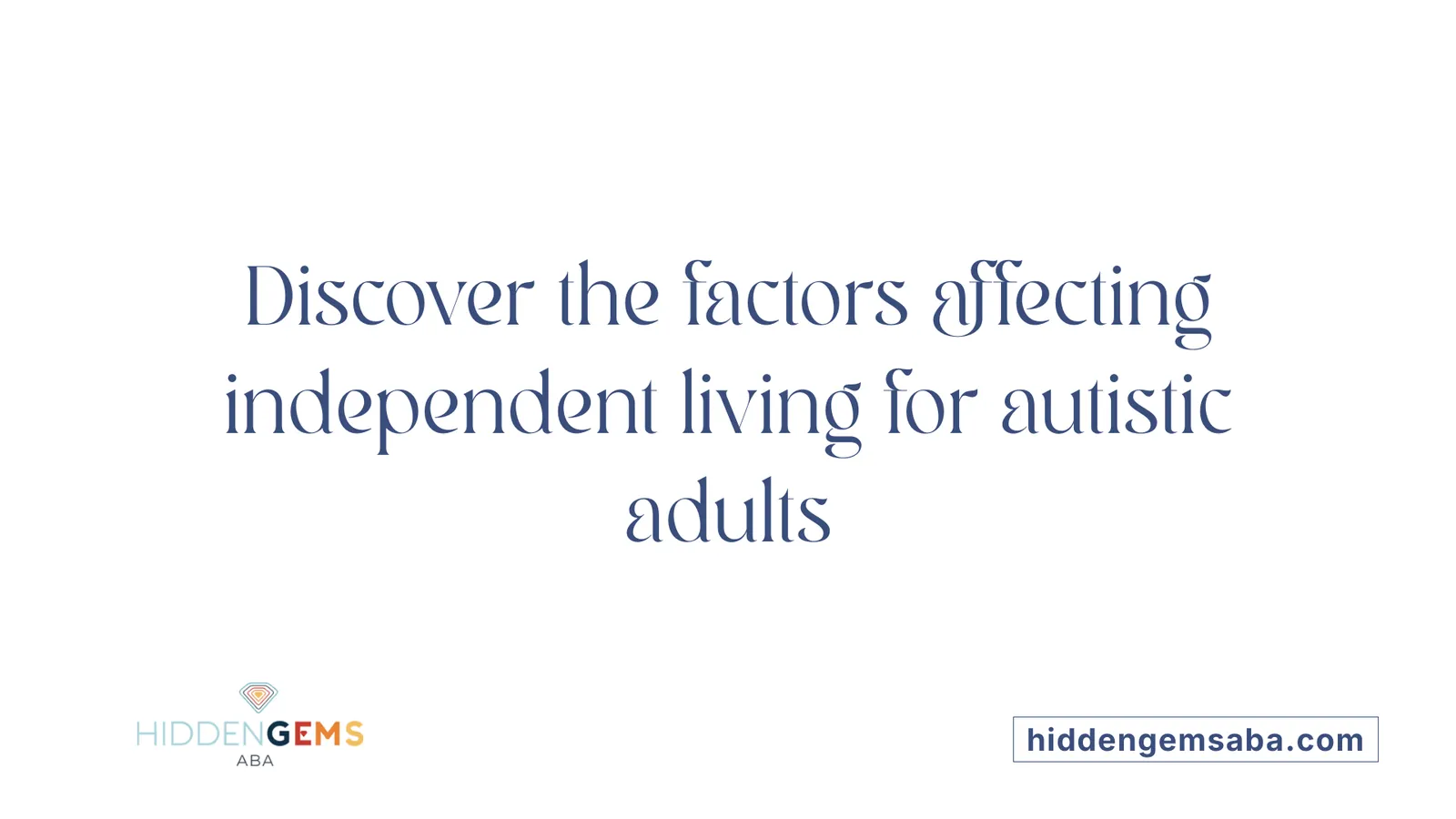 Discover the factors affecting independent living for autistic adults