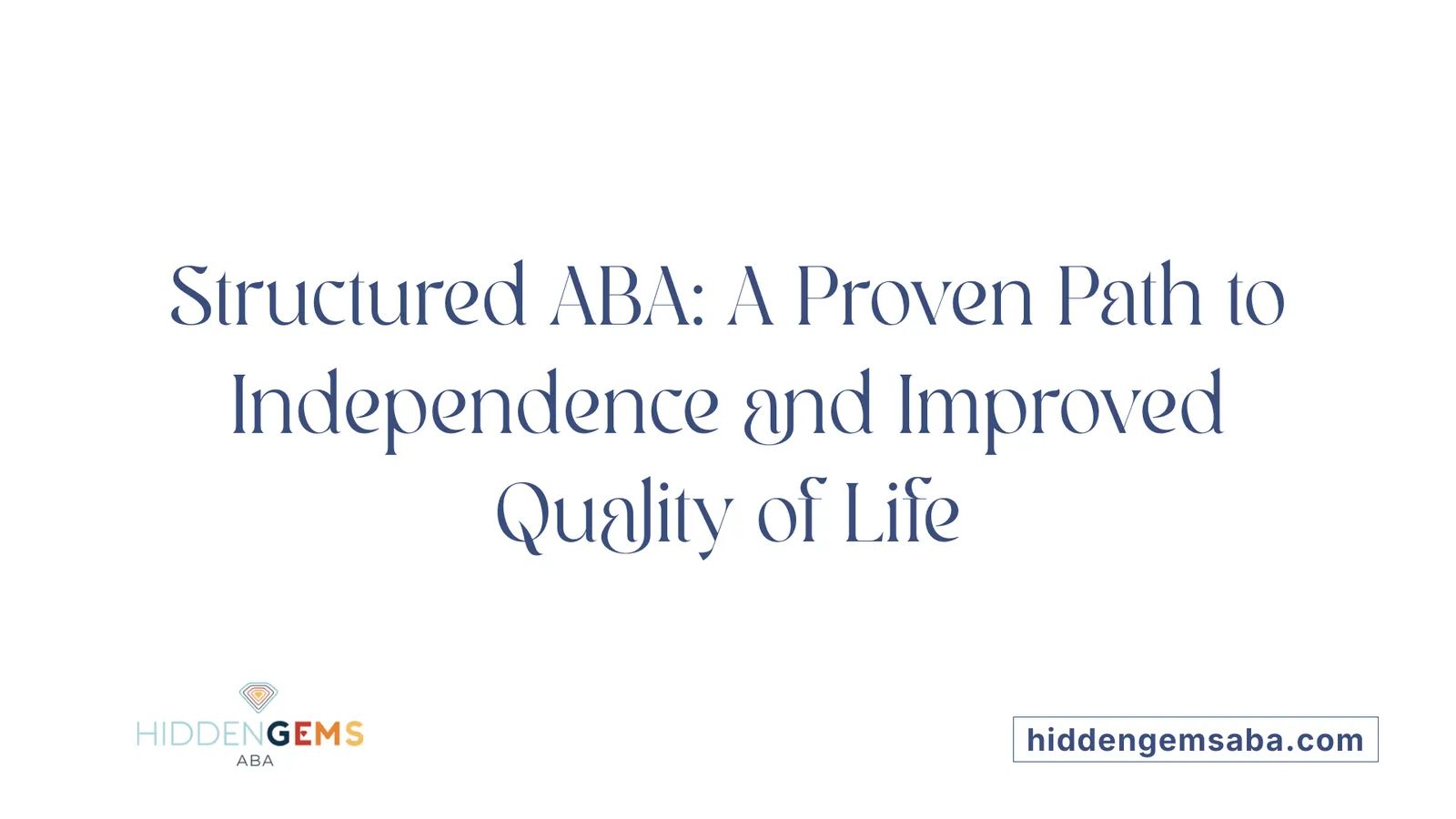 Structured ABA: A Proven Path to Independence and Improved Quality of Life
