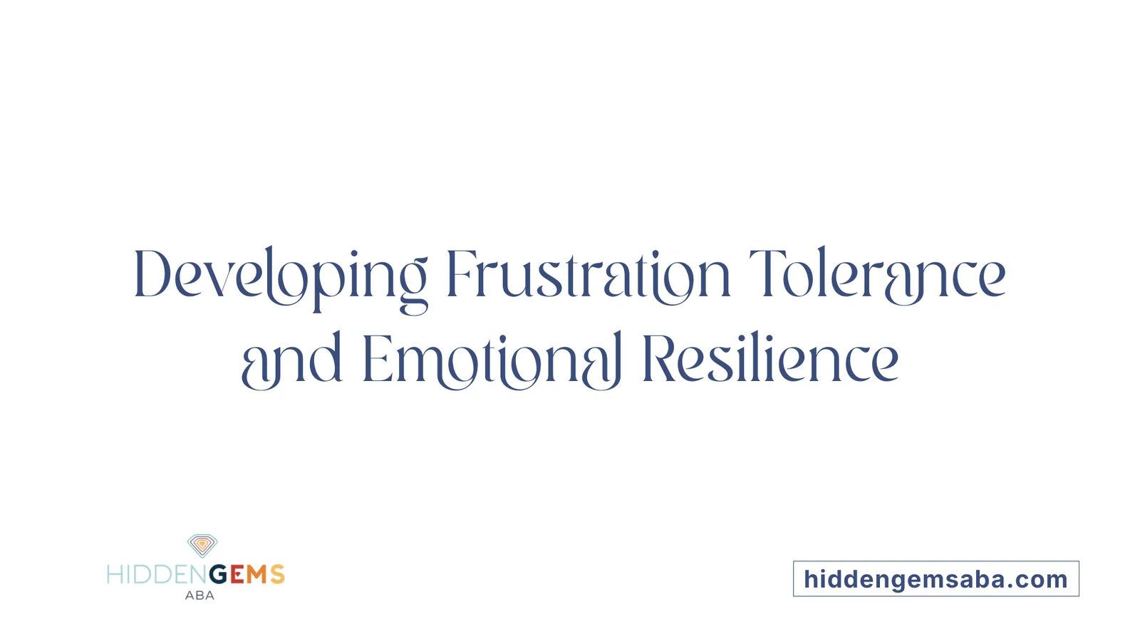 Developing Frustration Tolerance and Emotional Resilience