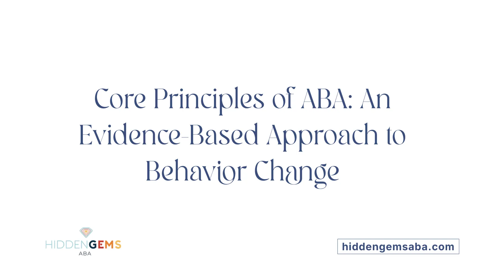 Core Principles of ABA: An Evidence-Based Approach to Behavior Change
