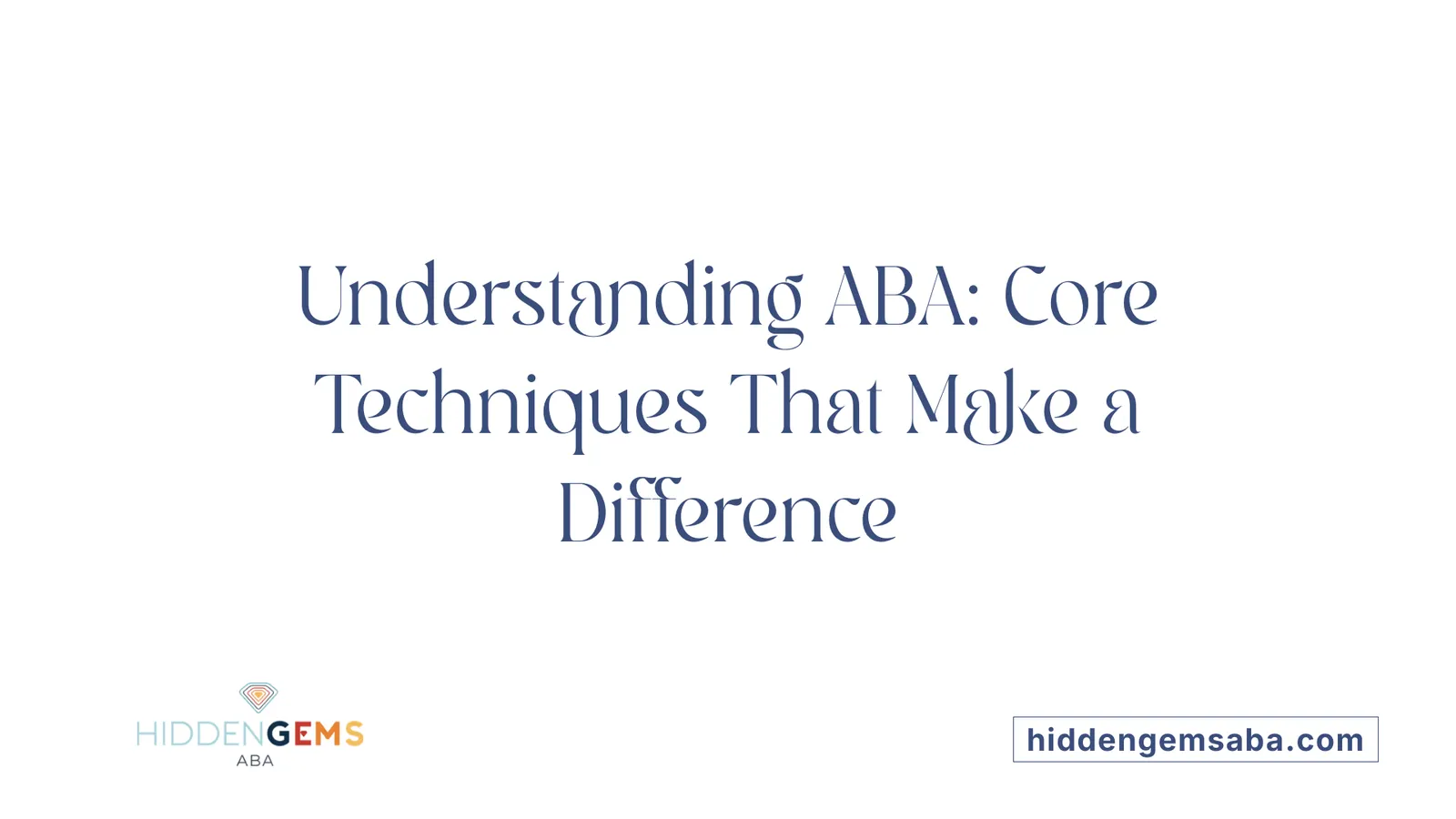 Understanding ABA: Core Techniques That Make a Difference