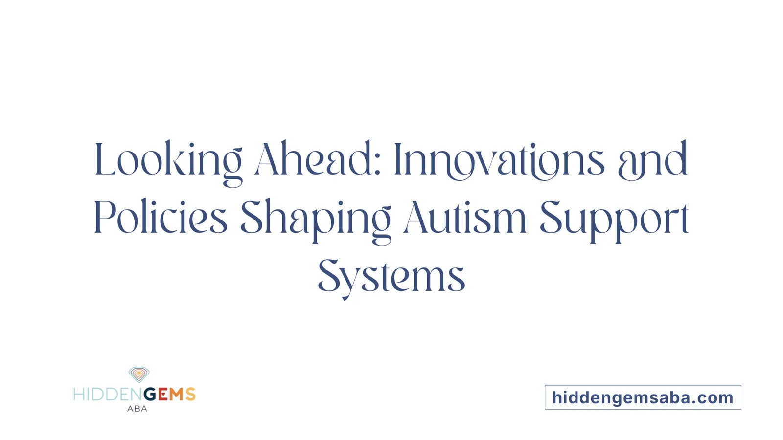 Looking Ahead: Innovations and Policies Shaping Autism Support Systems