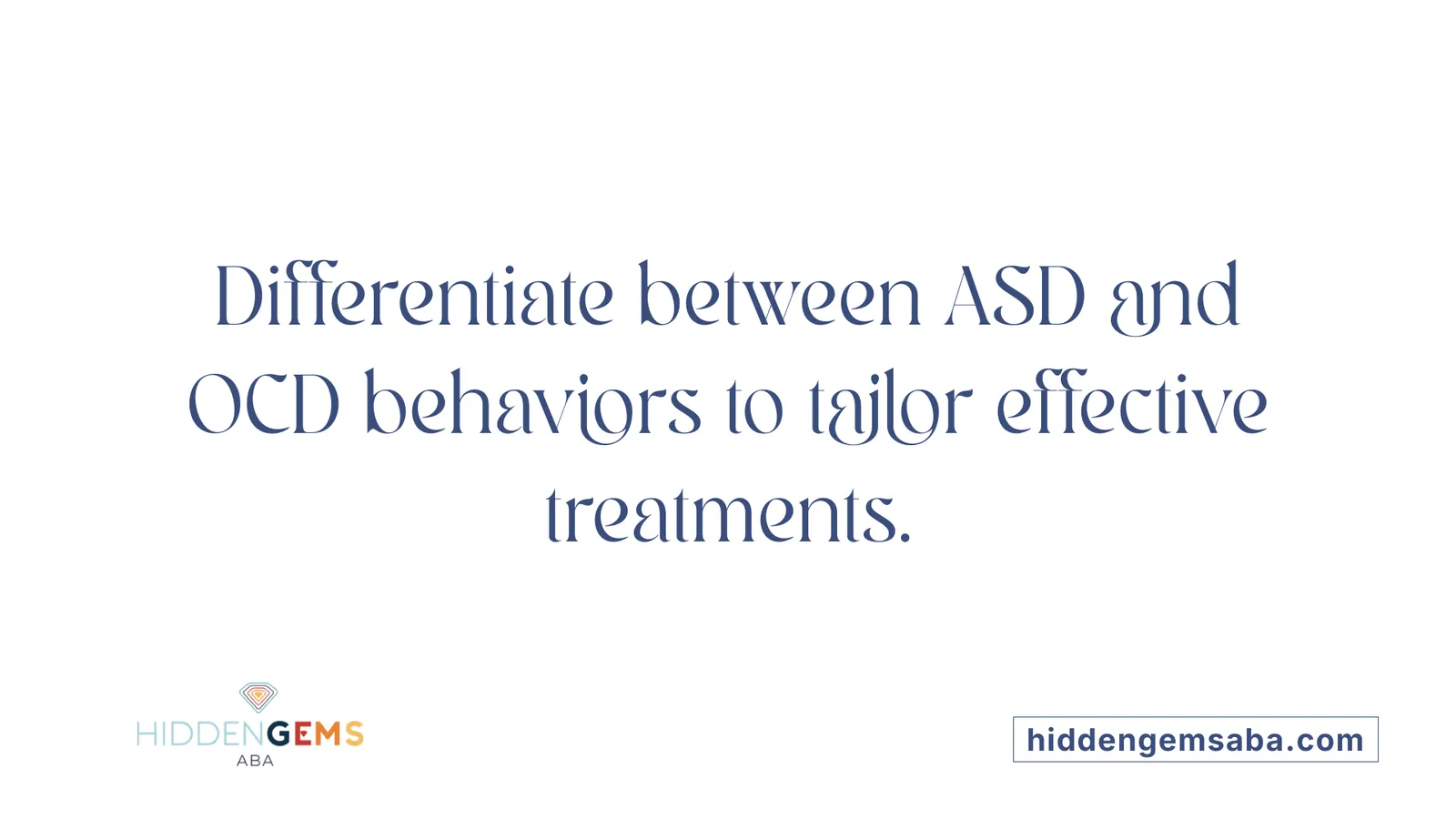 Differentiate between ASD and OCD behaviors to tailor effective treatments.