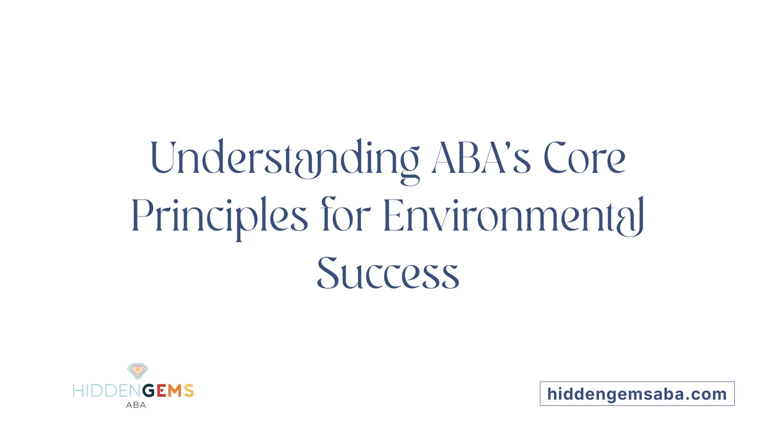 Understanding ABA's Core Principles for Environmental Success