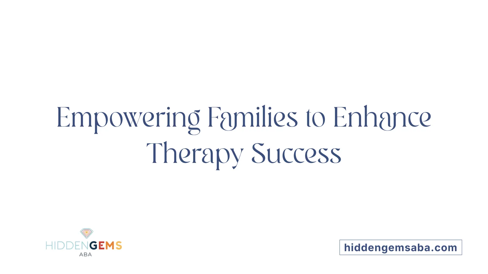 Empowering Families to Enhance Therapy Success