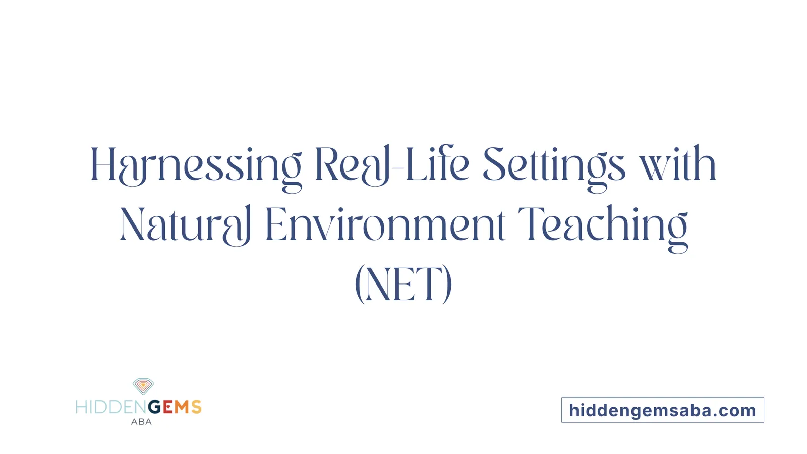 Harnessing Real-Life Settings with Natural Environment Teaching (NET)