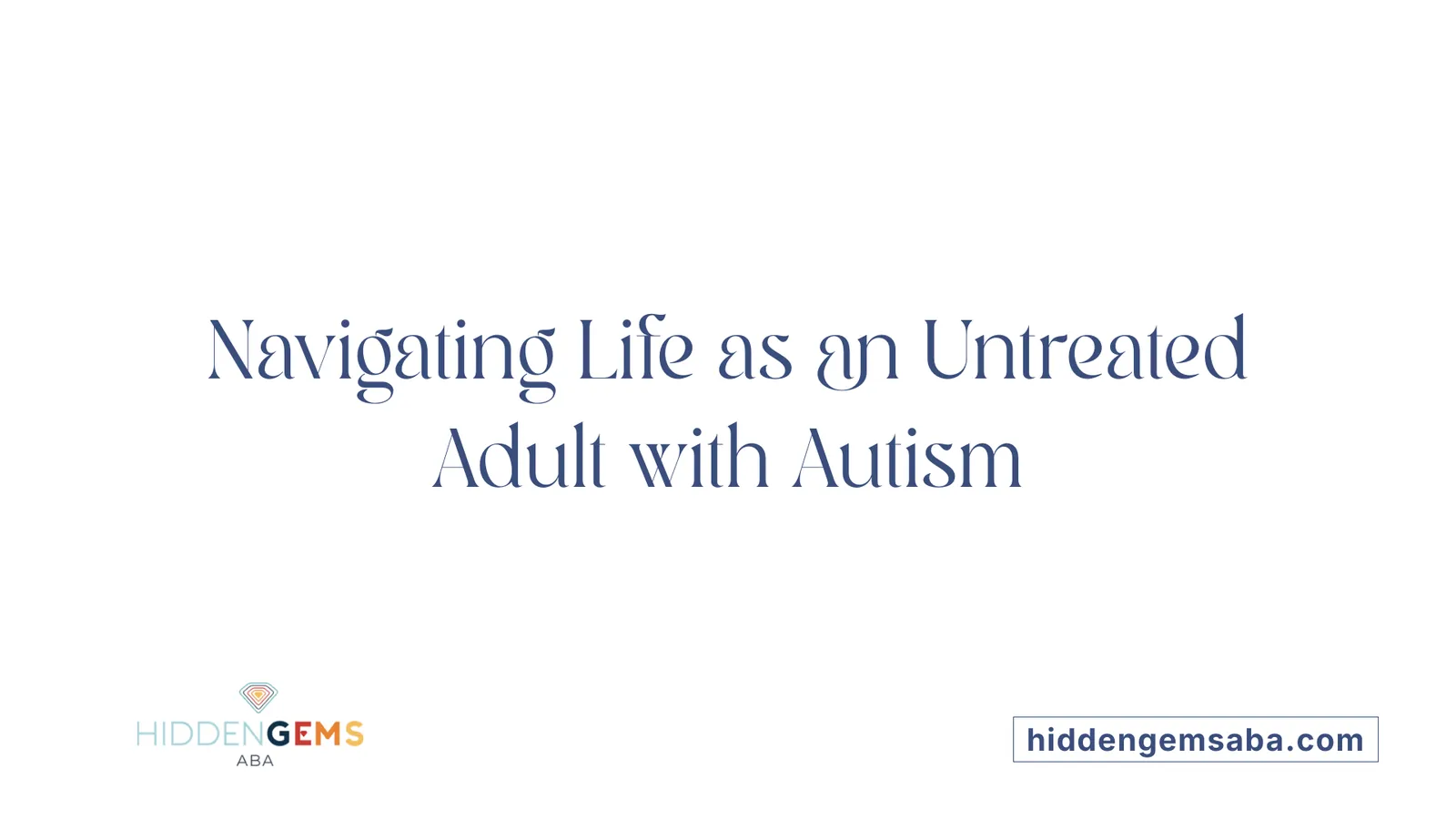 Navigating Life as an Untreated Adult with Autism
