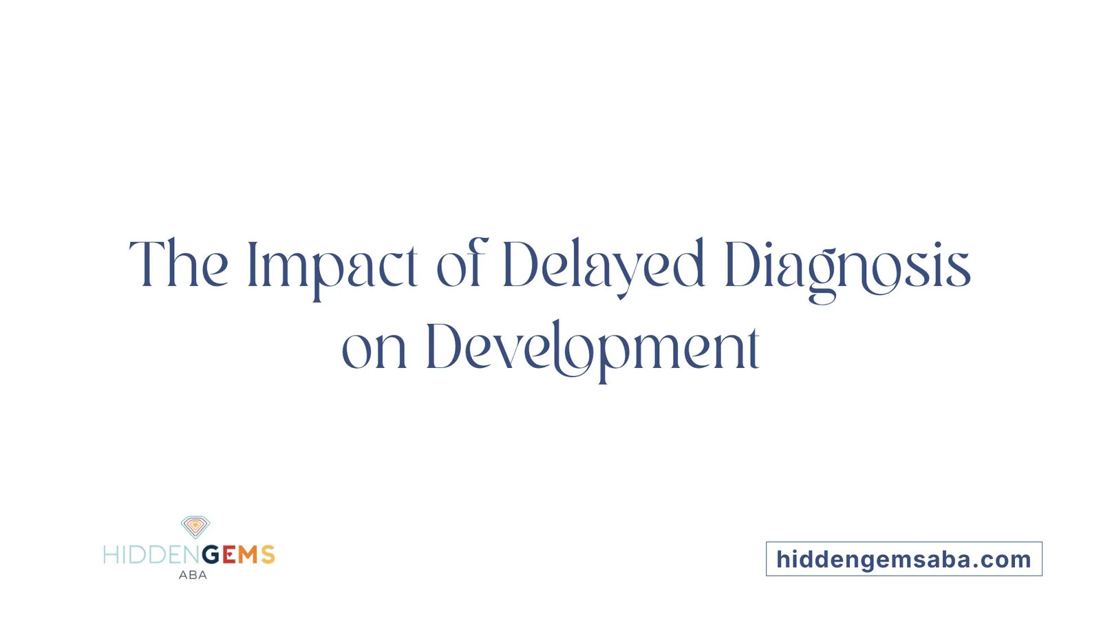 The Impact of Delayed Diagnosis on Development