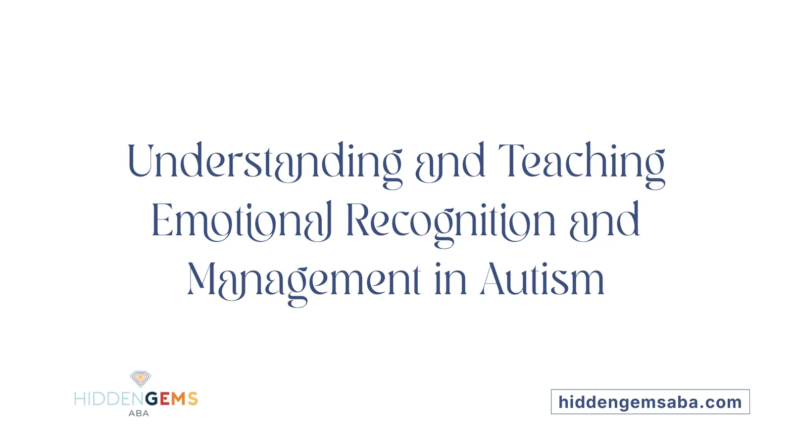 Understanding and Teaching Emotional Recognition and Management in Autism
