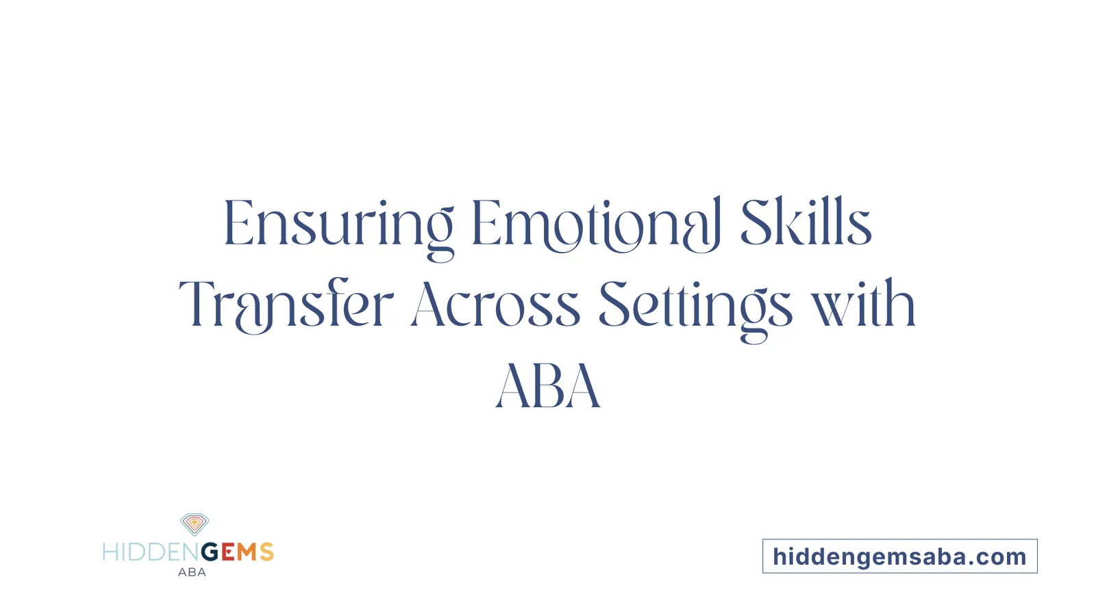 Ensuring Emotional Skills Transfer Across Settings with ABA