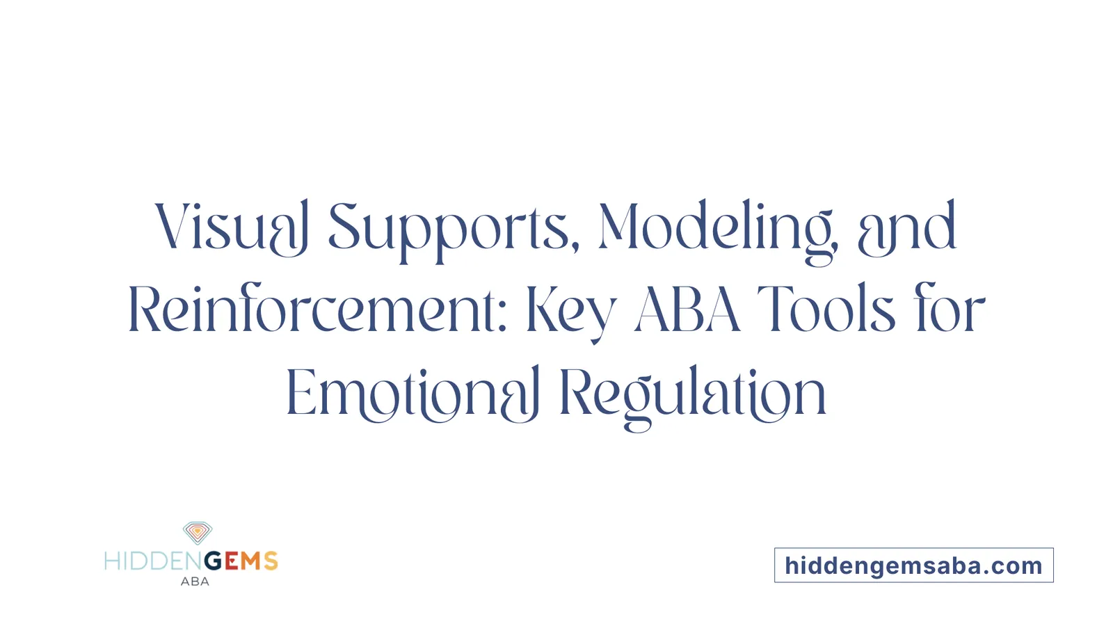 Visual Supports, Modeling, and Reinforcement: Key ABA Tools for Emotional Regulation