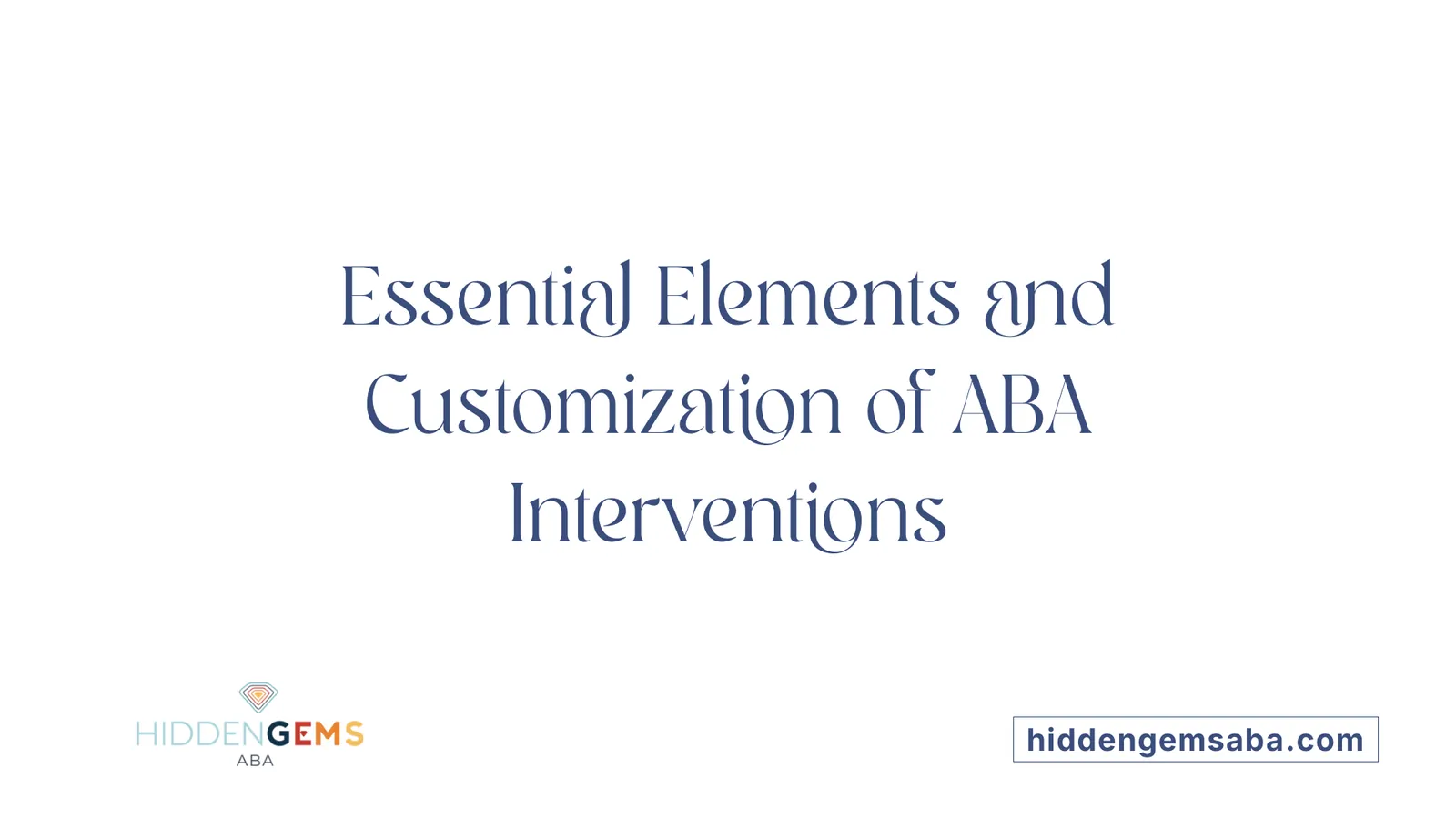 Essential Elements and Customization of ABA Interventions