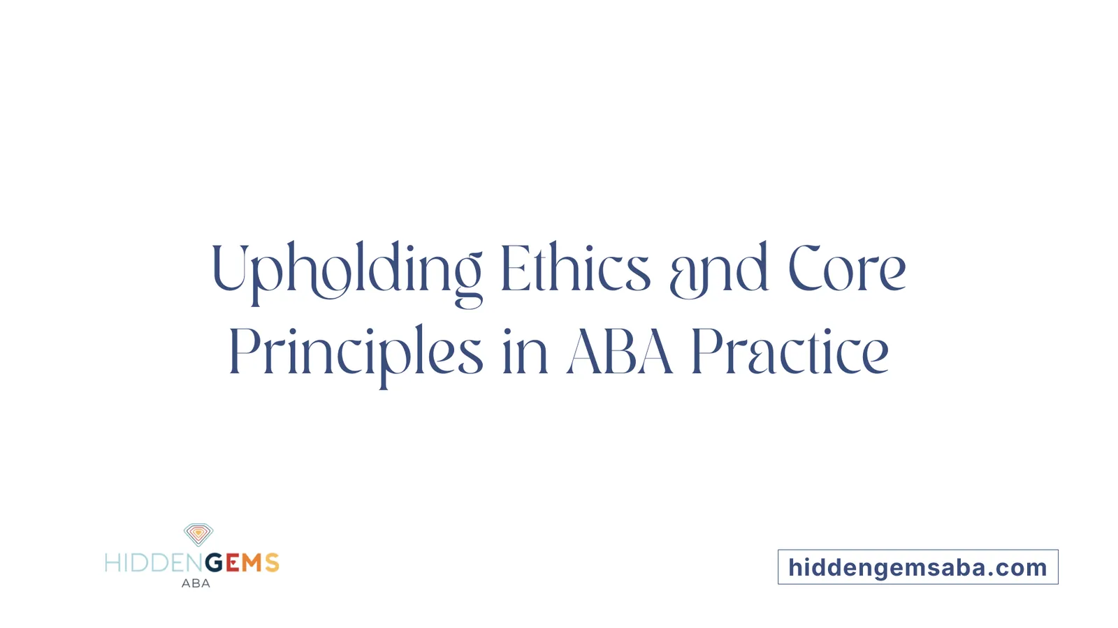 Upholding Ethics and Core Principles in ABA Practice