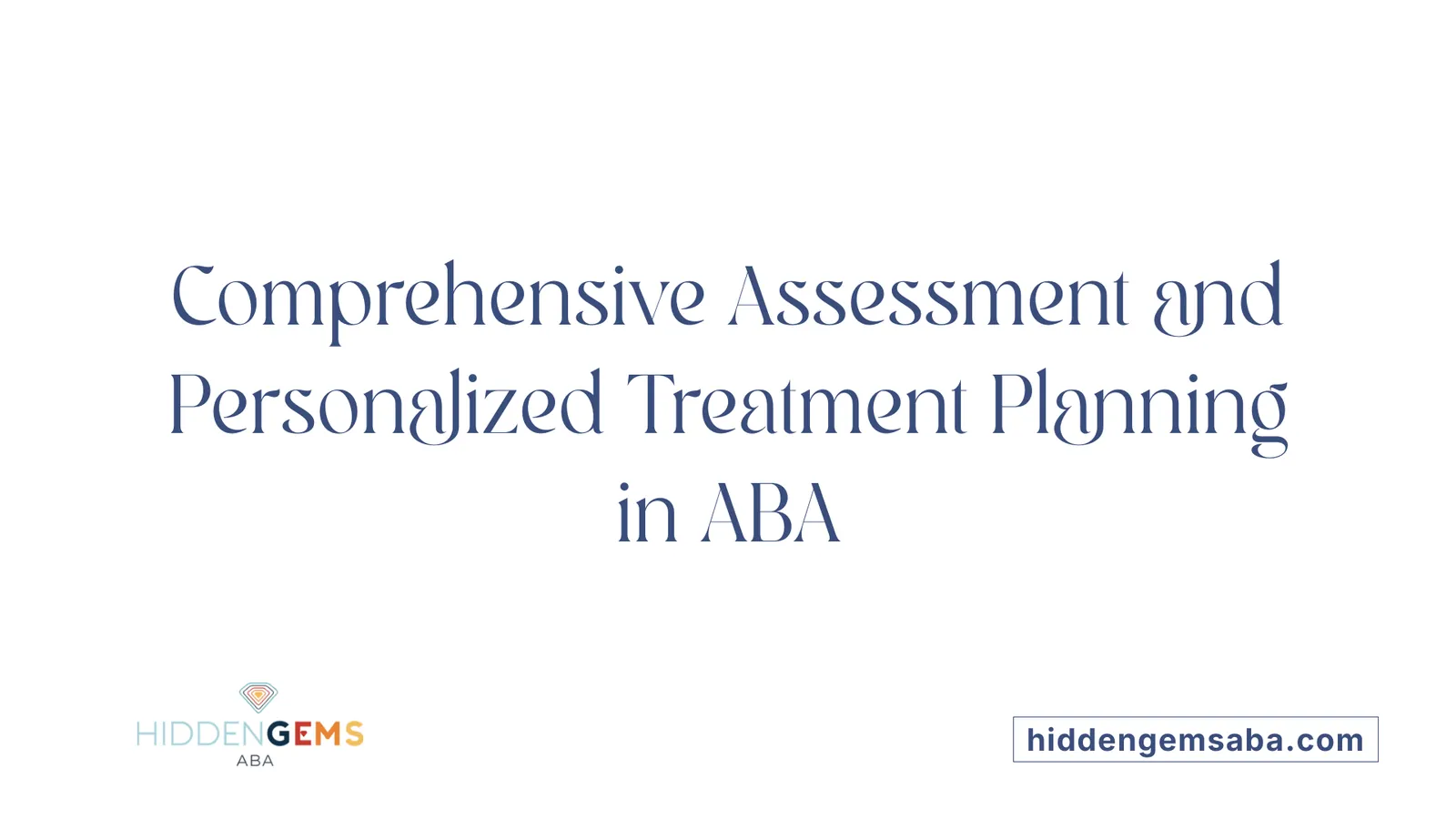 Comprehensive Assessment and Personalized Treatment Planning in ABA