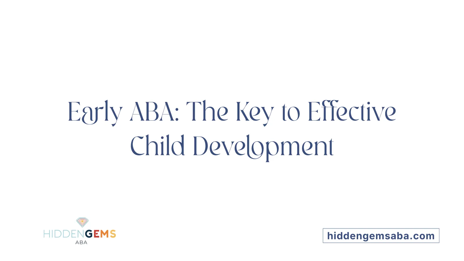 Early ABA: The Key to Effective Child Development